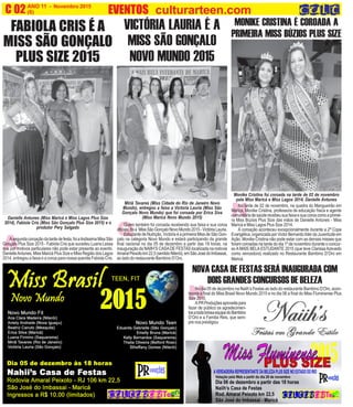 N
ANO 11 - Novembro 2015 O INFORMATIVO OFICIAL DA FAMÍLIA DE MARICÁ
(6) www.culturarteen.comC 02 EVENTOS culturarteen.com
FABIOLA CRIS É A
MISS SÃO GONÇALO
PLUS SIZE 2015
VICTÓRIA LAURIA É A
MISS SÃO GONÇALO
NOVO MUNDO 2015
Miriã Tavares (Miss Cidade do Rio de Janeiro Novo
Mundo), entregou a faixa a Victoria Lauria (Miss São
Gonçalo Novo Mundo) que foi coroada por Erica Siva
(Miss Maricá Novo Mundo 2015)Danielle Antunes (Miss Maricá e Miss Lagos Plus Size
2014), Fabiola Cris (Miss São Gonçalo Plus Size 2015) e o
produtor Pery Salgado
NOVA CASA DE FESTAS SERÁ INAUGURADA COM
DOISGRANDESCONCURSOSDEBELEZA
No dia 05 de dezembro na Naiih’s Festas ao lado do restaurante Bambino D’Oro, acon-
tecerá a final do Miss Brasil Novo Mundo 2015 e no dia 06 a final do Miss Fluminense Plus
Size 2015.
APRProduçõesaproveitapara
fazer de público os agradecimen-
tosatodabriosaequipedoBambino
D’Oro e a Familia Reis, que sem-
pre nos prestigiou
MONIKE CRISTINA É COROADA A
PRIMEIRA MISS BÚZIOS PLUS SIZE
Monike Cristina foi coroada na tarde de 02 de novembro
pela Miss Maricá e Miss Lagos 2014, Danielle Antunes
AAsegundacoroaçãodatardedefesta,foialindissimaMissSão
Gonçalo Plus Size 2015 - Fabiola Cris que sucedeu Luana Lessa
que por motivos particulares não pode estar presente ao evento.
DanielleAntunes, Miss Maricá Plus Size e Miss Região dos Lagos
2014, entregou a faixa e a coroa para nossa querida Fabiola Cris.
QQuem também foi coroada recebendo sua faixa e sua coroa
oficiais,foia MissSãoGonçaloNovoMundo2015-VictóriaLauria.
Estudante de Nutrição, Victória é a primeira Miss de São Gon-
çalo na categoria Novo Mundo e estará participando da grande
final nacional no dia 05 de dezembro a partir das 19 horas, na
inauguração da NAIIH’S CASADE FESTAS localizada na rodovia
AmaralPeixotokm22,5(sentidoNiterói),emSãoJosédoImbassai,
ao lado do restaurante Bambino D’Oro.
NNa tarde de 02 de novembro, na quadra do Mangueirão em
Maricá, Monike Cristina, professora de educação física e agente
comunitáriadesaúderecebeusuafaixaesuacoroacomoaprimei-
ra Miss Búzios Plus Size das mãos de Danielle Antunes - Miss
Maricá e Miss Lagos Plus Size 2014.
A coroação aconteceu excepcionalmente durante a 2ª Copa
Evangélica,organizadaporVictorBernardolíderdaJuventudeem
Ação. Monike Cristina não pode estar com as demais misses que
foram coroadas na tarde do dia 1º de novembro durante o concur-
so A MAIS BELA ESTUDANTE 2015 (que teve Clarissa Azevedo
como vencedora) realizado no Restaurante Bambino D’Oro em
Maricá.
 