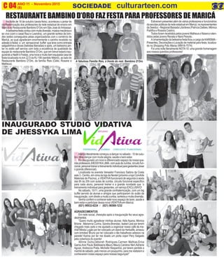 N
ANO 11 - Novembro 2015 O INFORMATIVO OFICIAL DA FAMÍLIA DE MARICÁ
(8) www.culturarteen.comC 04 SOCIEDADE culturarteen.com
RESTAURANTE BAMBINO D’ORO FAZ FESTA PARA PROFESSORES DE MARICÁ
Estiverampresentesalémdeváriosprofessoresefuncionários
daescolaspúblicasdaredeestadualemMaricá,osrepresentantes
da Seeduc - Regional Baixada Litorânea (Patrícia Daibes, Mônica
Padilha e Rosiara Castro).
Todos foram recebidos pelos jovens Matheus e Naiara e aten-
didos pelas jovens Renata e Nara Peixoto.
AornamentaçãodabelissimafestaficouacargodaKARISMA-
Presentes, Decorações e Locação de material para festa, localiza-
do no Shopping Polo Mania (99916-7074)
Foi uma noite literalmente NOTA10: uma grande homenagem
aos nossos queridos professores!
M
INAUGURADO STUDIO VIDATIVA
DE JHESSYKA LIMA
Maricá literalmente começou a dançar no sábado - 10 de outu-
bro. Mas dançar com muita alegria, saúde e bem estar.
Foi inaugurado um novo e diferenciado espaço da nossa que-
ridaprofessoraJHESSYKALIMA,comauladezumba,circuitofun-
cional,personaltraineretreinamentoindividualparagestantes(esse
o grande diferencial).
Localizada na avenida Vereador Francisco Sabino da Costa
sala 3 - Centro, em cima da loja da Nextel (próximo a loja ComArte
Materiais de Piscina), a VIDATIVAfuncionará de segunda à sexta
das 8h às 20h com aulas de zumba, circuito funcional específico
para cada aluno, personal trainer e a grande novidade que ´o
treinamento individual para gestantes, um serviço EXCLUSIVO!
No sábado, 10/11, uma grande confraternização, com um big
buffet servido às alunas e amigos que participaram do aulão de
inauguração,comdireitoamuitazumba,sorteiosemuitadiversão.
Venha conferir e conhecer este novo espaço de lazer, saúde e
bem estar e participar dessa nova VIDATIVAem Maricá.
(021) 99532-6224 / (021) 96588-1232
AGRADECIMENTOS
Em rede social, Jhessyka após a inauguração fez seus agra-
decimentos:
“Quero muito agradecer minhas alunas: Alda Ayana, Monica
Brione , Marianna Cunha, Sandra Brandao, Isabel Leal por terem
chegado mais cedo e me ajudado a organizar nosso café da ma-
nhã! Mirela Lugão por ter colocado um stand da Herbalife, arrasou
com brindes! Bruno por ter colocado o tão trabalhoso adesivo na
parede! Karina por ter me doado um porta copo! Pery Salgado
pela cobertura do evento!
Allinne Dutra,Déborah Rodrigues,Carmen Mathias,Erica
Gama,Ana Paula Baldissera,Maury Maury,Carolina Neri,Adriene
Aguiar,Andrezza Prata, Michelle Hespanhol, por terem perdido a
manhãdesábado,pelomenosumpouquinho,paramevisitareme
conhecerem nosso espaço para nossas bagunças!”
Na noite de 16 de outubro (sexta feira), aconteceu o jantar de
confraternização dos professores da rede estadual de ensino em
Maricá no Restaurante Bambino D’Oro em São José do Imbassaí.
Abelíssimafestacontoucommuitadiversão,músicamecânicae
ao vivo (com o casal Raul e Leandra), um grande sorteio de brin-
des (estes conseguidos pelas organizadoras com o comércio de
Maricá, ao qual agradecem enormemente o carinho recebido na
adesão à festa) e um sensacional buffet que teve como entrada
salgadinhos e doces (bebidas liberadas) e após, um belissimo jan-
tar no estilo self service com toda a excelência de qualidade da
equipe do restaurante Bambino D’Oro, que em breve estará inau-
gurandoaNaiiih’sFestas,umanovaemuitobemequipadacasade
festa localizada no km 22,5 da RJ 106 (sentido Niterói), ao lado do
Restaurante Bambino D’Oro, da família Reis (Célio, Rosane e
Matheus).
A fabulosa Familia Reis, à frente do rest. Bambino D’Oro
 