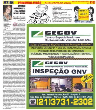 C
(3)
C 07O INFORMATIVO OFICIAL DA FAMÍLIA DE MARICÁ ANO 11 - Novembro 2015
www.culturarteen.com (7)
Professora,
Administradora e
Orientadora
Pedagógica, com
curso de
especialização
em Design de
Unha
PRIMAVERA VERÃO culturarteen.com
NOVEMBRO
DOURADOALERTA
PARAOCÂNCER
INFANTO JUVENIL
- Febre inexplicável
- manchas roxas
- Vômitos frequentes e principalmente
matinais
- Perda de Peso Inexplicável
- Problemas visuais
- Caroços que apareçam pelo corpo
- Tonturas
Para ajudar o INCA nesta campanha, o
endereço e o telefone são os seguintes:
PraçaCruzVermelha,23-Centro-20230-
130 - Rio de Janeiro - RJ - Tel. (21) 3207-
1000
O
Novembro Dourado:
Diagnóstico precoce
é fundamental
Outubro Rosa é impor-
tantíssimo pois alerta à nós
mulheres sobre o câncer de
mama,onovembroazulaler-
ta os homens sobre o cân-
cerdepórstata,maspoucas
pessoas ainda sabem da existência do NOVEM-
BRO DOURADO.
Duranteomêsdenovembro,instituiçõesliga-
das ao câncer infantojuvenil promovem o “No-
vembro Dourado” com o objetivo de alertar a so-
ciedade sobre a importância do diagnóstico pre-
coce e cobrar do Ministério da Saúde políticas
públicasvoltadasaodiagnóstico.
Os principais tipos de câncer que acometem
criançaseadolescentessãoaLeucemia,seguido
de tumores do Sistema Nervoso Central e tumo-
res de Linfoma.
Segundo o Médico oncologista pediátrico Dr.
VenâncioGumes,emSergipesãodiagnosticados
por ano cerca de 70 novos casos de câncer em
crianças no Centro de Oncologia do Hospital de
Urgência (HUSE). ”Antes o câncer era uma do-
ença rara, hoje é uma realidade”, afirma ele.
O câncer infantojuvenil é a segunda causa
morte no país, uma realidade que precisa ser vis-
tapelopoderpúblicocommaiscarinhoeatenção,
promovendo políticas públicas que venham ori-
entar a população sobre o diagnóstico precoce,
masprincipalmentemelhorarosistemaquehojeé
enfrentado por paciente que tem um longo cami-
nho a percorrer. O tempo de suspeita e diagnós-
tico,atéchegaraotratamento,chegamaultrapas-
sar 3 meses e, como afirma Dr. Vernâncio, o cân-
cer não espera.
Segundo ele, um dos grandes problemas se
encontra atualmente no sistema de saúde, onde
muitasvezesoprofissionaldedeterminadomuni-
cípio prescreve os exames, a mãe se dirige ao
posto de saúde do seu municipio para marcar e
estes demoram a ser agendados, além da demo-
ra para a entrega do resultado. “Se o sistema não
agilizaesseprocesso,ficadifícilparaoprofissional
desaúdediagnosticarumcânceremumacriança
precocemente”. Para ele, os profissionais dos
municípios devem estar atentos aos sintomas de
umpossívelcâncerinfantojuvenileassimqueper-
ceberemalgumindício,devemencaminharimedi-
atamente para o Centro de Oncologia de Sergipe
para a realização de exames em tempo mais há-
bil.
Paraomédico,otempoidealdesdeasuspei-
ta até o diagnóstico é no máximo 15 dias, mas a
realidadeémuitodiferente.Aleide12.732/12(em
vigor desde 23/05/2013) estabelece que o pri-
meiro tratamento oncológico seja iniciado em um
prazo máximo de 60 dias ou a depender da pato-
logiaemumtempomenorqueoestipulado.Prazo
esse que não conforta aquele que vive o dia-dia
com crianças e adolescentes com câncer na ten-
tativa de salvar vidas, sem falar nas constantes
faltas de medicamentos que muitas vezes só é
supridapeloapoioqueospacientesrecebemdas
CasasdeApoioqueacabamsuprindoaausência
do poder público.
Fique atento aos principais sintomas do cân-
cerinfantojuvenil:
 