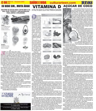 O
N
ANO 12 - Fevereiro 2016 O INFORMATIVO OFICIAL DA FAMÍLIA DE MARICÁ
(12) www.culturarteen.comC 08 SAÚDE E VIDA culturarteen.com
EU BEBO SIM... MUITA ÁGUA!
EM RITMO DE DETOX PARA CURTIR BEM O VE-
RÃO, DUAS “EXPERTS” LANÇAM MANUAIS
PARA LIMPAR O ORGANISMO
Número um: beber água, água e água.
Dois: comer saladas e folhas, misturando cores. Depois trocar
o jantar por um prato de sopa, evitar alimentos industrializados e
anotarnumaagendinhaumalistademetas,entreelas,umavisitaa
uma nutricionista. OTOPFIVE é da chefAndréa Henrique, craque
emensinarreceitassaudáveisquelançouemjaneiroseusegundo
livro“Detox8:Programadeoitodiasparadesintoxicarseuorganis-
mo” (Alfalivros). Cai como uma luva para quem já curou a ressaca
das festas e dos dias de férias (com carnaval no meio do caminho)
onde sabemos, abusamos mesmo, e agora, está com a cabeça (e
o coração) voltado para o restante do verão.
- No inicio do ano, todo mundo se sente inchado, e o intestino
ficapreguiçoso,poisamudançanarotinaeamáalimentaçãoalte-
ram o bom funcionamento do organismo. Mas o nosso corpo é
sábio e capaz de eliminar suas próprias toxinas – assumeAndréa,
que propôs a lista que abre esta reportagem com a intenção de
potencializaradesintoxicação.
Naprática,achefsugere50receitasinéditasparaumdetoxde
setediascomumasurpresinha:nooitavo,adietaéliquida.Sucode
beterraba e maçã, de melão com cúrcuma, entre outras opções.
Falandoembebidasdetox,foilançadotambémnofinaldejaneiroo
livro “Sucos verdes” (Sextante), da chef inglesa Fern Green –
sucesso lá fora, com 500 mil exemplares vendidos.
Odeabacate,aspargos,laranja,limãosicilianoemanjericãoé
bom para tonificar a pele. O de cenoura, couve, gengibre e limão
siciliano é tiro e queda para queimar gordura.
Na introdução, a autora fala sobre da virtudes das bebidas à
base de hortaliças, como restabelecer o equilíbrio do corpo, e so-
bre diminuir o consumo de cafeína.
Carolina Ribeiro (O Flu Revista)
Ocorpohumano
precisasemprerece-
ber vitaminas e sais
mineraiscorretamen-
tee,quandoissonão
acontece, a saúde
fica comprometida,
acarretando proble-
mas no bom funcio-
namentodoorganis-
mo e no bem estar
pessoal. Na terceira
idade, quando a
saúde costuma ficar
um pouco mais
fragilizada, esses
problemaspodemse
acentuar. Um exem-
plo é a
hipovitaminose D,
que ocorre quando
taxas de vitamina D
seencontramabaixo
do normal e que é
umriscoaindamaior
para os idosos, por
ter relação direta
comotecidoósseo.
Segundo a
nutricionistaManuela
Dolinsky, a vitamina
Dage,principalmen-
te, em três tecidos –
intestino delgado
(aumentando a ab-
sorção de cálcio),
ossos (aumentando
a liberação de cálcio
para o sangue) e rins (reduzindo a liberação de cálcio na urina)-,
num esforço de aumentar os níveis de cálcio no sangue. Ela conta
que a vitamina D é ativada quando os níveis de cálcio no sangue
diminuem. Afalta da vitamina, segunda ela, é pior nos idosos por
que nesta fase da vida a capacidade de sintetizar vitamina D, a
partir da luz solar, diminui significativamente, tornando a terceira
idade o maior grupo de risco para deficiência de vitamina D.
Essadeficiênciadavitaminanosidososcausaumamolecimen-
tonosossosconhecidocomoosteomalácia,quepodecoexistircom
a osteoporose e, com isso, a propensão a fraturas se torna muito
grande. “Muitas vezes, o idoso fratura e cai, e não o contrário,
tamanhaaporosidadedamatrizósseaemdetrimentodestadefici-
ência”, explica Manuela.
Alémdedoençasrelacionadasàparteóssea,avitaminaDtem
sidorelacionadaàfisiopatologiadediversasdoençascrônicasnão
transmissíveis, como as cardiovasculares, a obesidade e até al-
guns tipos de câncer.Ageriatra Yolanda Boechat reforça que sua
falta, além da osteoporose, ainda piora a memória e aumenta o
risco de queda pela falta de força muscular. Por isso, é importante
que o nível de vitamina D esteja sempre em dia.
Nos alimentos, a vitamina D está bastante presente nos de
origem animal, sempre na parte gordurosa, como o leite e seus
derivados,queijoecarnes,principalmentepeixescomoosalmãoe
asardinha.Noentanto,amaiorfontedevitaminaDvemdiretamen-
te do Sol.
“De toda a vitamina D, 10% é de origem exógena, alimentar, e
os outros 90% são de origem endógena, produzidos na pele. Os
raiosultravioletaB(UVB),provenientesdosol,sãoimprescindíveis
para a produção da vitamina pela pele, já que são responsáveis
pelatransformaçãododehidrocolesterol,jáfabricadopeloorganis-
mo, em vitamina D” conta a dermatologista Maria Del Pilar.
A especialista explica ainda que a exposição ao sol deve ser
preventiva, contra-indicando expor o paciente ao sol para aumen-
tar os níveis da vitamina. “Nos casos de deficiência, a recomenda-
ção é a suplementação por via oral”, pontua Pilar.
VITAMINA D
AFALTAQUE ELAFAZ PARAASAÚDE
AÇÚCAR DE COCO
Consumido há milhares de anos em luga-
res como Indonésia e Ásia, o açúcar de coco
ganha espaço nas lojas de produtos naturais
do Brasil. O produto, 100% natural, sem
conservantes, não filtrado e nem processado,
tem o menor índice glicêmico em comparação
aosoutrosaçúcares.Enquantoomascavopos-
sui 55% e o refinado 68%, o de coco tem 35%.
Tambémapresentaaltosíndicesdenutrientes,
é rico em vitaminas do complexo B e minerais
comoferro,zincofósforo,potássio,cálcioeco-
bre. Entretanto, apresenta a mesma quantida-
dedecaloriaesacarosequeosdemaisaçúca-
res. E especialistas ainda divergem sobre a
recomendação do produto.
Entre outros benefícios, ajuda na preven-
ção do envelhecimento precoce, au-
xilia no controle de insulina no or-
ganismo,produzmaiorsensação
de saciedade e o melhor: baixo
índice glicêmico que ajuda a
evitar os picos de produção
de insulina no organismo.
Isso acontece pela absor-
ção lenta do açúcar de
cocopeloorganismo.Porém,em-
boratenhabaixoíndiceglicêmicoeauxi-
lie no controle de insulina, não é indicado para diabéticos, já que
possui alto teor de sacarose.
O açúcar de coco é extraído da seixa das flores da palma do
coco.Aseivacoletadaédesidratadaemaltatemperatura,logoapós
a desidratação. O resultado é uma massa espessa cor de carame-
lo, que é submetida a trituração em pequenos cristais.Assim, livre
derefinamentoeconservantesnasuacomposição,podesubstituir
oadoçantetradicional.
AfarmacêuticaMitziAbi-Hailaalertaqueoconsumoemexces-
sodeglicoseéprejudicialparaasaúde,mesmovindodoaçúcarde
coco. “A glicose em excesso, essa energia não consumida, vira
gordura e se acumula no organismo, causando doenças
cardiovasculares,obesidade,diabetesehipertensãoarterial,entre
outrosmales”alertaMitzi.“Masemcontrapartida,oaçúcardococo
possui a insulina, que é a fibra que pode retardar a absorção de
glicose, logo ameniza as consequências do alto teor de sacarose”,
completa.
Osmineraisenutrientesdoaçúcardecocoauxiliamnocomba-
teaoenvelhecimentoprecoce,nafortificaçãodosossosecontrolam
asensaçãodesaciedade.Osnutrientestambémajudamnafortifica-
ção do cabelo, auxiliam no controle da insulina no organismo e do
humor.Aregulaçãodometabolismoenergéticotambéméumadas
propriedades do produto.
SegundoanutricionistaRachelIglesias,oaçúcardecocoéum
produtoricoemvitaminaseminerais,masaindaprecisasermelhor
estudado. “Esse açúcar está sendo falado há mais ou menos três
anos aqui no Brasil. É um produto considerado novo ainda e, por
isso precisa ser melhor estudado”, analisa Rachel.
Apesardosbenefícios,aquantidadedecaloriasedesacarose
presentesnoaçúcardecocosãoasmesmasdosoutrosaçúcares.
Por isso, Rachel alerta que é importante o controle do uso do
açúcar. “O excesso de tudo faz mal, inclusive o açúcar de coco.
Embora o produto seja rico em nutrientes, ele possui as mesmas
calorias do açúcar comum. O interessante é controlar seu uso”,
esclarece a nutricionista, ressaltando que a quantidade de frutose
no açúcar refinado é de 50%, já no açúcar de coco é de 45%.
Há pouco tempo no mercado, o açúcar de coco já é recomen-
dado por alguns especialistas da área de saúde.As restrições ao
uso se estendem aos diabéticos, alérgicos ao produto e crianças
menores de 2 anos. No entanto, não existe uma dosagem especí-
fica, o consumidor pode usa-lo normalmente.
“Os farmacêuticos já estão recomendando, quando necessá-
rio, o uso do açúcar do coco, com o objetivo de colaborar para a
melhor qualidade de vida do paciente, sem que ele precise se
privar 100% dos alimentos adocicados”, explica Mitzi.
Já Rachel ainda faz algumas ressalvas para a indicação do
consumo desse tipo de açúcar. “Por não existirem muitos estudos
ainda a respeito do produto, evito prescreve-lo”, diz a nutricionista.
Paraquemquiserexperimentaroaçúcardecocoetestarsuas
propriedades, já pode ser encontrado em lojas especializadas de
produtosnaturais.
 