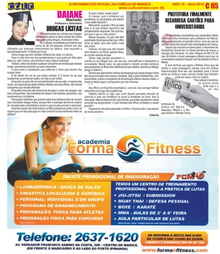 S
DAIANEMachado
Professora e Historiadora
C 05O INFORMATIVO OFICIAL DA FAMÍLIA DE MARICÁ ANO 10 - Abril 2014
www.culturarteen.com (9)
São alarmantes as notícias que chegam
diariamente sobre os altos índices de mortes
causadas pelas drogas, chamadas lícitas.
SónoBrasil,asestatísticasmostramque
cerca de 80 mil pessoas morrem por ano
vitimadas por doenças relacionadas ao tabaco. Isso equivale a
aproximadamente 10 óbitos por hora.
Outra droga que tem ceifado milhares de vidas, é o álcool.
Face a tudo isso nós nos questionamos o que pode ser feito para
deter ou, pelo menos, para diminuir essa trágica realidade.
Todavia,antesdeencetarqualquercampanhadeerradicaçãodesses
males, precisamos localizar as suas nascentes.
E para tanto é necessário que voltemos o olhar para dentro dos
nossos lares.
É de dentro de um lar que todos saímos. E é dentro do lar que
recebemos as primeiras lições, de vida ou de morte.
Enquanto os pais não se conscientizarem de que são, a maioria das
vezes,osresponsáveispeloshábitosinfelizesdosseusfilhos,nãohaverá
campanha que resulte eficiente.
Enquanto nós pais não deixarmos de jogar a culpa nos amigos, nas
más companhias, nas indústrias de tabaco e de bebidas alcoólicas, não
resolveremos o problema.
Pesquisas mostram que grande parte dos adolescentes se iniciam
nas chamadas drogas lícitas, porque têm o exemplo dentro do próprio
lar, levados pela curiosidade e provar o que os pais provam e aprovam.
Quantas vezes não observamos os filhos pequenos juntar o toco de
cigarro que um dos pais joga no chão e levá-lo à boca tentando imitar os
adultos?
DROGAS LÍCITAS
Aquem culpar, nesse caso?
À criança, que é imitadora por
excelência,ouaosadultos,quesabem
o que estão fazendo?
Mais tarde, quando o filho já sabe
falar e os pais tentam reprimi-lo, ele
simplesmente responde: Se você faz,
por que é que eu não posso?
Nessa situação, os pais não têm
autoridademoralparaevitarqueofilho
fume ou beba, pois são lições vivas
dos vícios.
Todavia, há pais que não fumam
nem bebem e os filhos, apesar disso,
se iniciam nessas drogas.
Talvez seja porque percebem o
vizinho ou os colegas que, por sua vez, exemplificam e despertam a
curiosidade. Nesse caso, os pais podem e devem envidar esforços
paraesclarecerosfilhosdosmalefíciosdetaishábitos,atravésdodiálogo
amigo e fraterno.
Devidoaosalarmantesíndicesdedesgraçaqueessasdrogaslícitas
têm proporcionado aos nossos corações, vale a pena meditarmos, com
sinceridade, sobre a campanha de erradicação efetiva desses males, e
iniciá-la desde agora, começando por nós mesmos.
* * *
Seu filho é um Espírito encarnado e, como tal, traz consigo hábitos
adquiridos ao longo das existências.
Hábitos felizes ou não, que você deverá perceber através do
convívio e lutar por modificar os maus e fortalecer os bons. Isso é
educação.Nãoduvidemos!AsLeisDivinas,queestãoescritasemnossa
consciência perguntarão: O que fizestes dos filhos confiados à vossa
guarda?
Preparemo-nospararesponderomelhor:Fizemostudooqueestava
ao nosso alcance.
Interino
O
PREFEITURA FINALMENTE
RECARREGA CARTÕES PARA
UNIVERSITÁRIOS
Osestudantesuniversitáriosquenecessitamutilizar
o Bilhete Único fornecido pela prefeitura de Maricá,
estavam passando um grande sufoco, uma vez que os
cartõesaindanãohaviamsidorecarregadosemmarço.
Depois de inúmeras reclamações, a secretaria de
Assistencia Social fez na última semana de março a
recarga dos mesmos, no valor integral de R$ 231,00
que dá direito a duas passagens diárias para que os
universitários possam estudar nas faculdades do Rio e
Niterói.
É bom lembrar que agora o Bilhete Único que dá
direito a duas passagens (sendo uma em ônibus
intermunicipal) teve seu uso ampliado para 3 horas
entre um ônibus e outro veículo modal (que também
pode ser barca, trem ou metrô).
Parautilizarobenefício
os alunos ainda
terão que ir a
um dos
terminais de
ônibus em Maricá,
Itaipuaçu, Niterói o u Rio
para liberar o Bilhete Único.
 