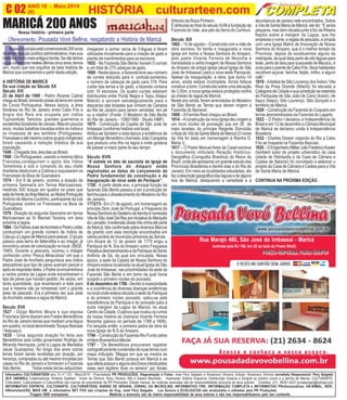 ANO 10 - Maio 2014 O INFORMATIVO OFICIAL DA FAMÍLIA DE MARICÁ
(6) www.culturarteen.comC 02
Informativo CULTURARTEEN ano 10 nº 133 - Maio/2014 - Propriedade PR PRODUÇÕES. Diagramação e Fotos: José Pery Salgado e Rosemery Oliveira. Edição: Rosemery Oliveira Jornalista Responsável: Pery Salgado
(R.P. 34659/RJ) Colaboradores: Roberta Salabert, Vivian de Oliveira, Rosy Oliveira, Kito e Daiane Machado. Impressão: Editora Esquema. Distribuição Gratuita e Dirigida ao público jovem e a família de Maricá. CULTURARTE,
Culturateen, Culturartween e CulturartKids são marcas de propriedade da PR Produções. Edição mensal. As matérias assinadas são de responsabilidade exclusiva de seus autores. Contatos: (21) 99281-4037 jornalismopr@hotmail.com
INFORMATIVO ESPÍRITA, CULTURARTE, CULTURARTEEN, BARÃO DE INOHAN, JORNAL DA MICROLINS, INFORMATIVO FRK, INFORMAÇÃO COMPLETA e INFORMATIVO PRofissionalizar, HÁ-NIMAL, SER!,
UNIversitariUSS, MAIS UM e informativo NET FOX são criações do Eng. José Pery Salgado. Luz Sonora e ECOLOUCOS são produzidos e editados pela PR Produções.
Tiragem 5000 exemplares Matérias e anúncios são de inteira responsabilidade de seus autores e não nos responsabilizamos pelo seu conteúdo.
(entrada pela RJ 106, km 22 ao lado do Posto Shell)
Rua Marajó 460, São José do Imbassaí - Maricá
Oferecimento: Pousada Vovó Bellina, resgatando a História de Maricá
MARICÁ 200 ANOS
N
Nossomunicípioestácomemorando200anos
de emancipação político administrativa, mas sua
históriaémuitomaisantigaebonita.Senãotemos
oquecomemorarnestesúltimoscincoanos,temos
sim, muito que nos orgulhar da bela história de
Maricá que contaremos a partir desta edição.
A HISTÓRIA DE MARICÁ
Da sua criação ao Século XX
Século XVI
23 de Abril de 1500 - Pedro Álvares Cabral
chegaaoBrasil,tomandopossedaterraemnome
da Coroa Portuguesa. Nessa época, a área
litorânea do Rio de Janeiro entre Cabo Frio e
Angra dos Reis era ocupada por índios
Tupinambás Tamoios, grandes guerreiros e
excelentesfazedoresdecanoas.Masempoucos
anos, muitas batalhas travadas entre os índios e
os invasores de seu território (Portugueses,
Franceseseatémesmooutrosgruposindígenas)
foram causando a redução drástica de sua
população.
1549 - Chegada dos Jesuítas ao Brasil.
1560 - Os Portugueses, usando a mesma tática
Francesa,conseguiram o apoio dos índios
Temiminós e sob o comando do seu chefe
Araribóia destruíram a Colônia e expulsaram os
Franceses da Baía de Guanabara.
1574 – Em 8 de janeiro, ocorreu a doação da
primeira Sesmaria em Terras Maricaenses,
medindo 500 braças em quadra na praia que
estádefrenteàsilhasMaricá,aoNobrePortuguês
Antônio de Marins Coutinho, participante da luta
Portuguesa contra os Franceses na Baía de
Guanabara.
1578 - Doação da segunda Sesmaria em terras
Maricaenses ao Sr Manoel Teixeira, em área
próxima à lagoa.
1584-OsPadresJosédeAnchietaePedroLeitão
conduziram um grande número de índios de
Cabuçu à Lagoa de Maricá para pescar. O grupo
passou pela serra de Itatendiba e ao chegar, já
encontrou sinais de colonização no local. (IBGE,
1945). Durante a pescaria, ocorreu o milagre
conhecido como “Pesca Miraculosa” em que o
Padre José de Anchieta perguntava aos índios
pescadores que tipo de peixe queriam pescar e
apósasrespostasdeles,oPadreosencaminhava
a certos pontos da Lagoa onde encontrariam o
tipo de peixe que haviam pedido. Às vezes, em
tanta quantidade, que levantavam a rede para
que a mesma não se rompesse com o grande
peso do pescado. Era a primeira vez que José
deAnchieta visitava a lagoa de Maricá.
Século XVII
1627 - Diogo Martins Moura e sua esposa
Francisca Serra doaram aos Frades Beneditinos
do Rio de Janeiro terras que mediam uma légua
emquadra,nolocaldenominadoTocaya(Itaocaia
/ Itaipuaçu).
1635 - Uma segunda doação foi feita aos
Beneditinos pelo então governador Rodrigo de
Miranda Henriques, junto à Lagoa de Mariatiba
(atual Guarapina). Ao longo dos anos outras
terras foram sendo recebidas por doação, por
herança, compradas ou até mesmo trocadas por
casas no Rio de Janeiro e formaram a Fazenda
São Bento. Todas estas terras adquiridas
1675 - Construção da Capela de São José de
Imbassaí (conforme história oral local)
Atribui-se também a esta época a existência de
um Monge Beneditino chamado João Carapeba
que possuía uma ilha na lagoa e onde gostava
de passar a maior parte do seu tempo.
Século XVIII
“A estrela no teto da sacristia da Igreja de
Nossa Senhora do Amparo estão
registradas as datas do Lançamento da
Pedra fundamental da construção e da
Inauguração da nova sede da Paróquia”.
1750 - A partir deste ano, a principal função da
fazenda São Bento passou a ser a produção de
farinha para o abastecimento do Mosteiro do Rio
de Janeiro.
1772/73– Em 21 de agosto, em homenagem ao
príncipe Dom José de Portugal, a Freguesia de
NossaSenhoradoDesterrodeItambyénomeada
ViladeSãoJoséDelReyporiniciativadoMarquês
doLavradio.AextensãodestaVilavinhaatéparte
deMaricá,fatoconfirmadopelosdiversosMarcos
de granito com esta inscrição encontrados em
vários pontos do município próximos às Serras.
Um Alvará de 12 de janeiro de 1775 erigiu a
Paróquia de N. Sra do Amparo como Freguesia
Perpétuadesmembrando-adaParóquiadeSanto
Antônio de Sá, da qual era vinculada. Nessa
época, a sede da Capela de Nossa Senhora do
Amparo estava localizada na atual Igreja de São
José de Imbassaí, nas proximidades da sede da
Fazenda São Bento e em torno da qual havia
surgido o primeiro núcleo do povoado.
8dedezembrode1788 -Devidoàinsalubridade
e a ocorrência de diversas doenças endêmicas
no local onde estava situada a sede da Paróquia
e do primeiro núcleo povoado, optou-se pela
transferência da Paróquia e do povoado para a
outra margem da Lagoa de Maricá, no atual
CentrodaCidade.Opárocoquemudouosrumos
da nossa história se chamava Vicente Ferreira
Noronha (pároco no período de 1788 a 1808).
Foi lançada então, a primeira pedra da obra da
nova Igreja de N S do Amparo.
1794 – Construção da Fazenda Rio Fundo pelos
irmãos Boaventura Maciel.
1797 - “Os Beneditinos procuraram registrar
cartograficamenteaextensãodesuasterrasnum
mapa intitulado “Mappa em que se mostra as
Terras que São Bento possua em Maricá e as
queaferiapossuirealgunsdosEreosintroduzidos
nelas sem legítimo título no terreno” por Simão
chegaram a somar cerca de 5 léguas e foram
utilizadas inicialmente para a criação de gado e
plantio de mantimentos para os escravos.
1652 - Na Fazenda São Bento haviam 5 currais
e um total de 275 cabeças de gado.
1660 - Nesta época, a fazenda teve seu número
de currais reduzido para 4, contudo aumentou
o número de cabeças de gado para 319. Para
cuidar das terras e do gado, a fazenda contava
com 16 escravos. Os quatro currais estavam
distribuídos entre Ponta Negra e Taipu (Itaipu/
Niterói) e serviam estrategicamente para o
descanso das boiadas que vinham de Campos
ao Rio de Janeiro para serem vendidas “em pé
ou a retalho”.(Fonte: O Mosteiro de São Bento
do Rio de Janeiro - 1590/1990 - Studio HMF)
Antonio da Roza Pinheiro.
É atribuída ao final do século XVIII a fundação da
Fazenda do Vale, aos pés da Serra do Camburi.
Século XIX
1802 – 15 de agosto – Construída com a mão de
obra escrava, foi benta e inaugurada a nova
Igreja em honra a Nossa Senhora do Amparo,
pelo padre Vicente Ferreira de Noronha e
transladada a velha Imagem de Nossa Senhora
do Amparo da antiga Igreja (atual Igreja de São
José de Imbassaí) para a nova sede Paroquial.
Apesar da inauguração, a obra, que durou 14
anos, ainda estava incompleta. Ainda faltava
construir a torre. Construída sobre uma elevação
de 3,00m, a nova igreja estava protegida contra
as cheias da lagoa de Maricá.
Neste ano ainda, foram arrendadas do Mosteiro
de São Bento as Terras que deram origem à
Fazenda do Bananal.
1808 –AFamília Real chegou ao Brasil.
1814 –Aconstrução da nova Igreja deu origem a
um novo núcleo de povoação que em 26 de
maio recebeu do príncipe Regente DomJoão
otítulodeViladeSantaMariadeMaricá(Onome
da Vila foi dado em homenagem à Rainha D.
Maria I).
1817 – O Padre Manuel Aires de Casal escreve
o documento intitulado Relação Histórico-
Geográfica (Corografia Brasílica) do Reino do
Brazil, onde ele apresenta um grande estudo das
Províncias Brasileiras e dentre elas a do Rio de
Janeiro. Em meio as localidades estudadas, ele
fazadescriçãogeográficadaslagoasedealguns
rios de Maricá, destacando a variedade e a
abundancia de peixes nele encontrados. Sobre
a Vila de Santa Maria de Maricá, ele diz: “É ainda
pequena, mas bem situada junto à foz da Ribeira
Itapitiú sobre a margem da Lagoa, que lhe
empresta o nome, e regala de pescado, e ornada
com uma Igreja Matriz de Invocação de Nossa
Senhora do Amparo, que é o melhor templo da
Província, depois de excetuarmos alguns da
metrópole,daqualdistapertodeoitoléguaspara
leste, perto de seis para sussueste de Macacu, e
onzeparaopoentedeCabo-Frio.Seushabitantes
recolhem açúcar, farinha, feijão, milho, e algum
café.”
1819 –AAldeiadeSãoLourençodosÍndios/Vila
Real da Praia Grande (Niterói) foi elevada a
Categoria de Cidade e sua jurisdição se estendia
às Paróquias de São João de Caraí (Icaraí), de
Itapui (Itaipú), São Lourenço, São Gonçalo e o
território de Maricá.
1820 – Construção da Fazenda do Coqueiro em
terras desmembradas da Fazenda do Lagarto.
1822 – D Pedro I declarou a Independência do
Brasil e em 12 de dezembro a Câmara Municipal
de Maricá se declarou unida à Independência
Brasileira.
1832 - Charles Darwin viajando do Rio a Cabo
Frio se hospeda na Fazenda Itaocaia;
1835–OEngenheiroMilitarJulioFredericoKoeler
(também autor do projeto urbanístico da casa
cidade de Petrópolis e da Casa de Câmara e
Cadeia de Itaboraí) foi convidado a elaborar o
projeto da Casa de Câmara e Cadeia para a Vila
de Santa Maria de Maricá.
CONTINUA NA PRÓXIMA EDIÇÃO
Nossa história - primeira parte
HISTÓRIA culturarteen.com
 