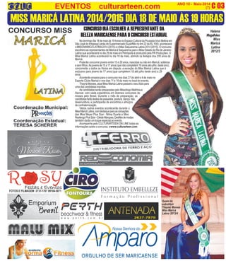 (3)
C 03O INFORMATIVO OFICIAL DA FAMÍLIA DE MARICÁ ANO 10 - Maio 2014
www.culturarteen.com (7)
MISS MARICÁ LATINA 2014/2015 DIA 18 DE MAIO ÀS 19 HORAS
Quem irá
substituir
Thayná Moraes
Miss Maricá
Latina 2013/4
Halana
Magalhães
Miss
Maricá
Latina
2012/3
CONCURSO IRÁ ESCOLHER A REPRESENTANTE DA
BELEZA MARICAENSE PARA O CONCURSO ESTADUAL
Nodomingodia18demaioàs19horasnoEspaçoCulturaldaPousadaVovóBellinaem
São José do Imbassaí (atrás do Supermercado SuperMix no km 22 da RJ 106), acontecerá
oMISSMARICÁLATINA2014(2015)eoMissSaquaremaLatina2014(2015).Oconcurso
escolheráasrepresentantesdeMaricáeSaquaremaparaoMissEstadodoRiodeJaneiro
Latina que acontecerá no dia 29 de maio em Petrópolis é produzido pela PR Produções. O
Miss Maricá Latina acontecerá no dia 18 de maio, abrindo os festejos dos 200 anos de
Maricá.
Poderão concorrer jovens entre 15 e 29 anos, nascidas ou não em Maricá, solteiras
esemfilhos.Asjovensde15a17anos(quenãocompletem18anosatéjulho desteano),
concorrerão a todos os títulos em disputa, a exceção do Miss Maricá Latina que é
exclusivo para jovens de 17 anos (que completem 18 até julho deste ano) a 29
anos.
Aconterão ensaios para o concurso nos dias 27 de abril e 4 de maio no
Esporte Clube Maricá e nos dias 11 e 16 de maio no local do evento.
ThaynáMoraes,atualMissMaricáLatinapassaráoseutítulopara
umadascandidatasinscritas.
As candidatas serão preparadas pelo Missólogo Mathheus
Alencar, com vasta experiência em diversos concursos de
misses pelo Brasil. Durante o mês de preparação, as
candidatasfarãotestesdepassarela,postura,dança,fala,
desenvoltura, e participarão de encontros e almoços
deconfraternização.
Vários outros eventos acontecerão durante o
MissMaricáLatina,comdestaqueparaascoroações
das Miss Meyer Plus Size - Nilma Duarte e Miss
RealengoPlusSize-CleideMarques.Desfilesdemodas
também darão um toque especial ao evento.
Acompanhe pelo CULTURARTEEN ON LINE todas as
informações sobre o concurso. wwww.culturarteen.com
FOTOS E FILMAGEM 3731-1767 99184-5871
EVENTOS culturarteen.com
 