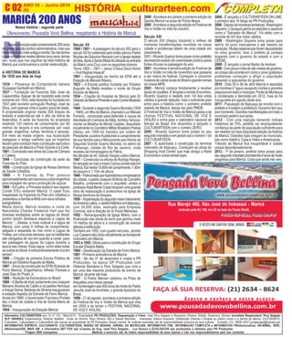ANO 10 - Junho 2014 O INFORMATIVO OFICIAL DA FAMÍLIA DE MARICÁ
(6) www.culturarteen.comC 02
Informativo CULTURARTEEN ano 10 nº 133 - Maio/2014 - Propriedade PR PRODUÇÕES. Diagramação e Fotos: José Pery Salgado e Rosemery Oliveira. Edição: Rosemery Oliveira Jornalista Responsável: Pery Salgado
(R.P. 34659/RJ) Colaboradores: Roberta Salabert, Vivian de Oliveira, Rosy Oliveira, Kito e Daiane Machado. Impressão: Editora Esquema. Distribuição Gratuita e Dirigida ao público jovem e a família de Maricá. CULTURARTE,
Culturateen, Culturartween e CulturartKids são marcas de propriedade da PR Produções. Edição mensal. As matérias assinadas são de responsabilidade exclusiva de seus autores. Contatos: (21) 99281-4037 jornalismopr@hotmail.com
INFORMATIVO ESPÍRITA, CULTURARTE, CULTURARTEEN, BARÃO DE INOHAN, JORNAL DA MICROLINS, INFORMATIVO FRK, INFORMAÇÃO COMPLETA e INFORMATIVO PRofissionalizar, HÁ-NIMAL, SER!,
UNIversitariUSS, MAIS UM e informativo NET FOX são criações do Eng. José Pery Salgado. Luz Sonora e ECOLOUCOS são produzidos e editados pela PR Produções.
Tiragem 5000 exemplares Matérias e anúncios são de inteira responsabilidade de seus autores e não nos responsabilizamos pelo seu conteúdo.
(entrada pela RJ 106, km 22 ao lado do Posto Shell)
Rua Marajó 460, São José do Imbassaí - Maricá
Oferecimento: Pousada Vovó Bellina, resgatando a História de Maricá
MARICÁ 200 ANOS
N
Nossomunicípioestácomemorando200anos
de emancipação político administrativa, mas sua
históriaémuitomaisantigaebonita.Senãotemos
oquecomemorarnestesúltimoscincoanos,temos
sim, muito que nos orgulhar da bela história de
Maricá que continuamos a contar nesta edição.
A HISTÓRIA DE MARICÁ
De 1836 aos dias de hoje
1836 – Presença do Comandante italiano
Giuseppe Garibaldi em Maricá.
1837 – Fundação da Fazenda São José da
Cassorotiba. Apesar de ter recebido este nome
somente em 1920, esta fazenda foi fundada em
1837 pelo lavrador português Rodrigo José da
Silva, com apenas vinte e quatro anos de idade.
A propriedade original media 300 braças de
testada e estendia-se até o alto da Serra de
Itatendiba. A sede da fazenda foi projetada
medindo 120 metros de comprimento por 60
metros de largura e era composta por casa
grande, engenhos, tulhas, terreiros e senzala.
Em meio as matas virgens, sua localização
margeava o antigo caminho que os tropeiros
faziam para conduzir toda a produção agrícola e
de pescado de Maricá a Praia Grande e a Corte.
1841 –ConclusãodasobrasdaCasadeCâmara
e Cadeia.
1848 – Conclusão da construção da sede da
Fazenda do Pilar.
1850 – Construção da Igreja de Nossa Senhora
da Saúde (Ubatiba)
1860 – A Fazenda do Pilar possuía
aproximadamentecemescravosedoisengenhos
para moagem de cana e produção de açúcar.
1868 – Em julho, a Princesa Isabel e seu esposo
Conde D‘Eu visitaram Maricá. O casal ficou
hospedado na Fazenda do Pilar (em Ubatiba) e
presenteou a família anfitriã com seus retratos
autografados.
Nesta época, Maricá recebeu a visita do
Naturalista Charles Frederick Hart que fez
diversas anotações sobre as lagoas do litoral,
porém dando destaque especial à Lagoa de
Maricá: “...Destas, a mais notável é a lagoa de
Maricá, com umas 6 milhas de comprimento,
salgada e separada do mar como a Lagoa de
Freitas,porumapraiaarenosa,queoshabitantes
são obrigados de vez em quando a cortar, para
dar passagem às águas da Lagoa durante a
época das cheias. Essa lagoa, como aliás todas
asoutrasdolitoral,éextraordinariamentericaem
peixes”.
1886 – Criação da primeira Escola Pública de
Maricá por ElisiárioAugusto da Matta.
1887 – Início da construção da EFM (Estrada de
Ferro Maricá). Engenheiros: Alfredo Floresta e
José Dias do Prado Jr.
1888 –Abolição da Escravatura no Brasil.
1889–OBarãodeInoã,juntamentecomJoaquim
Mariano Álvares de Castro e os padres Henrique
eAraújoGama,BarbosadeOliveirainauguraram
a estação Itapeba da Estrada de Ferro Maricá.
Ainda em 1889, o Governador Francisco Portela
deu o título de cidade à Vila de Santa Maria de
Maricá.
1894 – Inauguração da Estação Maricá.
Nossa história - segunda parte
HISTÓRIA culturarteen.com
Século XX
1900 / 1901 –Apassagem do século XIX para o
século XX foi celebrada pelo então pároco Padre
NicolaodeGiácomoNavaziocomaIgrejarepleta
defiéis.ApósaSantaMissafoiafixadanaentrada
da Matriz uma Cruz com os seguintes dizeres:
“Anno 1900 – 1901 – Jesus Cristus Deus Homo
– Vivit Regnat Imperat”
1901 – Inauguração do trecho da EFM até a
Estação de Manoel Ribeiro.
1923 – A Escola pública fundada por Elisiário
Augusto da Matta recebeu o nome de Grupo
Escolar de Maricá.
1934 – Criação do Hospital de Maricá pelo Dr
OrlandodeBarrosPimentelepeloCondeModesto
Leal.
1944 - Durante a segunda Guerra Mundial (1939
–1945),umfilhodeMaricá,chamadoLuizManoel
Ferreira, convocado para defender a causa da
liberdade em Campos da Itália, tombou heroica-
mente na Batalha de Monte Castelo. Sepultado
inicialmentenoCemitérioMilitarBrasileiroPistoia
(Itália), em 1959 foi trazidos por ordem do
Presidente Jucelino Kubitschek e consentimento
da sua família para o Monumento aos Heróis da
Segunda Grande Guerra Mundial, no aterro do
Flamengo, cidade do Rio de Janeiro, onde
recebeu as homenagens da Pátria.
Na década de 40, Getulio Vargas visitou Maricá.
1947 – Construída na oficina de Rodrigo Rangel,
foi lançada ao mar a maior Canoa construída em
Maricá.Elamedia15,60mdecomprimento,1,80m
de largura e 1,10m de altura.
1948–Patrocinadoporfazendeiroseempresários
da cidade, o padre JoaquimAntônio de Carvalho
Batalha, juntamente com o arquiteto, artista e
professorAdailBentoCostainiciaramumagrande
obra de restauração e acréscimos na Igreja de
Nossa Senhora doAmparo.
1950–Implantaçãodosegundomaiorloteamento
daAméricaLatina,oJardimAtlânticoemItaipuaçu,
com 24.000 lotes, realizado pela Empresa
Cominat, sob a direção do Sr Paulo Menezes.
1952 – Reinauguração da Igreja Matriz, com a
finalização das obras da torre que ganhou mais
14 metros de altura e a construção de anexos
lateraisàedificação.
Também em 1952, com quatro veículos, Jacinto
LuizCaetanodeuiniciooficialmenteaotransporte
rodoviário em Maricá.
1953 a 1955- Obras para a construção do Grupo
EscolarElisiárioMatta.
1964 – Desativação da Estrada de Ferro Maricá.
1967 - Primeira ambulância de Maricá
1995 - No dia 31 de dezembro é criada a PR
Produções, na época OP Produções com
Oldemar Bandeira e Pery Salgado que viria a
ser uma das maiores produtoras de evento de
Maricá, atuante até hoje.
1997 - O Padre Manoel celebrou na Praia de
Araçatibaumamissacampal
emhomenagemaos400anosdamortedoPadre
Jesuíta José de Anchieta, o grande Apóstolo do
Brasil.
1999 - 21 de agosto, acontece a primeira edição
do Festival de Voz e Violão de Maricá que viria
em 2004 a se tornar o FESTIVAL NACIONAL
DE VOZ E VIOLÃO.
2000 -Acontece em janeiro a primeira edição do
Garota Maricá na praia de Ponta Negra.
2000 -Acontece a segunda edição do Festival de
Voz e Violão no mês de outubro.
Século XXI
O século XXI chegou trazendo o reflexo de
inúmeras transformações mundiais na nossa
cidade e problemas tabém de uma cidade em
crescimento.
2001-RicardoQueiroztomapossecomoprefeitto
decretando estado de calamidade pública pelas
fortes chuvas na passagem do ano
2001 -Acontece a terceira edição do Festival de
Voz e Violão no mês de novembro que passaria
a ser marca do festival. Começam a concorrer
músicosdevárioslocaisdoBrasilegrandenomes
da nossa MPB.
2003 - Maricá começa timidamente a receber
ajudaderoyalties.ÉlançadaarevistaEncontros.
Ricardo Queiroz é reeleito com 1/4 dos votos
válidos e grande rejeição, mas o suficiente para
entra para a história como o primeiro prefeito
reeleito de Maricá, dessa vez pelo PMDB.
O Festival de Voz e Violão de Maricá passa a se
chamar FESTIVAL NACIONAL DE VOZ E
VIOLÃO e entra para o calendário nacional de
fstivais do Brasil. Em dezembro é lançado o
CULTURARTEEN com o número ZERO.
2005 - Ricardo Queiroz toma posse no seu
segundomandatoeemjaneirosaionúmero1do
CULTURARTEEN.
2007 - É autorizada a construção do terminal
rodoviário de Itaipuaçu. Começam as obras do
Shopping Inoã Center que hoje abriga a Rede
Economia e outras tantas lojas.
2008 - É lançado o CULTURARTEEN ON LINE,
o primeiro dos 16 blogs da PR Produções
2008-Depoisdeinúmerastentativas,Washington
Siqueira, o Quaquá ganha as eleições e aparece
como o “Salvador de Maricá”. Foi eleito com e
recorde de 4/5 dos votos válidos.
2009 - Washington Siqueira toma posse para
delírio do povo maricaense e até mesmo da
oposição. Muitas esperanças foram depositadas
no novo governo, mas o prefeito já começa
brigando com o governo do estado e com a
CEDAE.
2009 - É lançado o jornal Barão de Iniohan
2009-Compoucomaisdeoitomesesdegoverno,
as coisas não acontecem como o povo gostaria e
problemas começam a afligir a população
baixando a popularida do governo.
2010 - Dias 05 e 06 de abril Maricá é assolada
por trombas d´’agua causando mortes e grandes
prejuízosemtodoomunicípio.PontedaMumbuca
é condenada e demolida em 2012, mas só foi
inaugurada em agosto deste ano.
2011 - População de Itaipuaçu se revolta com o
prefeito e invadem a prefeitura. Governo tem seu
piormomento.Grandesmanifestaçõesemtodoo
município pedem sua saída.
2012 - Com uma rejeição beirando índices
históricos de 75%, prefeito vai reconquistando
confiança da parte da população suficiente para
ser reeleito na mais disputada eleição da história
de Maricá. Grandes lojas chegam ao município,
tais como Habib’s, Casa e Video eAmericanas.
Trânsito de Maricá fica insuportável e cidade
cresce desordenadamente.
2013 - 1º de janeiro, prefeito toma posse para
seusegundomandatoprometendo4anosdemuito
progressoparaMaricá.Coisaqueaindanãoveio.
 