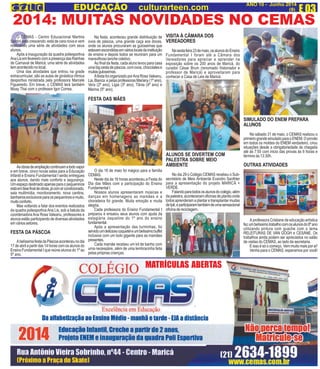 E 03
ANO 10 - Junho 2014
(9)
2014: MUITAS NOVIDADES NO CEMAS
VISITA À CÂMARA DOS
VEREADORES
Nasextafeira23demaio,osalunosdoEnsino
Fundamental I foram até a Câmara dos
Vereadores para apreciar e aprender na
exposição sobre os 200 anos de Maricá, do
curador César Brum (renomado historiador e
professor de Maricá) e aproveitaram para
conhecer a Casa de Leis de Maricá.
EDUCAÇÃO culturarteen.com
Na festa, aconteceu grande distribuição de
ovos de páscoa, uma grande caça aos doces,
onde os alunos procuraram as guloseimas que
estavamescondidasemvárioslocaisdainstituição
de ensino e depois todos se reuniram para um
maravilhoso lanche coletivo.
Ao final da festa, cada aluno levou para casa
umabigcestadepáscoa,comovos,chocolatese
muitasguloseimas.
Afesta foi organizado porAna Rosa Valeanu,
Lia,Bianca epelasprofessorasMariany(1ºano),
Vera (2º ano), Ligia (3º ano), Tânia (4º ano) e
Marina (5º ano).
FESTA DAS MÃES
O dia 16 de maio foi mágico para a família
CEMAS.
Neste dia às 16 horas aconteceu a Festa do
Dia das Mães com a participação do Ensino
FundamentalI.
Nossos alunos apresentaram músicas e
danças em homenagens as mamães e a
choradeira foi grande. Muita emoção e muita
alegria.
Cada professora do Ensino Fundamental I
preparou e ensaiou seus alunos com ajuda da
estagiária Jaqueline do 1º ano do ensino
fundamental.
Após a apresentação das turminhas, foi
servidoumdeliciosocoqueteleumbelíssimobuffet
inclusive com um bolo gigante para as mamães
presentes.
Cada mamãe recebeu um kit de banho com
uma necessáire, além de uma lembracinha feita
pelas próprias crianças.
OO CEMAS - Centro Educacional Martins
Santini está crescendo, está de cara nova e vem
realizando uma série de atividades com seus
alunos.
Após a inauguração da quadra poliesportiva
AnaLisemfevereirocomapresençadasRainhas
de Carnaval de Maricá, uma série de atividades
temacontecidonolocal.
Uma das atividades que entrou na grade
extracurricular, são as aulas de ginástica rítmica
desportiva ministrada pela professora Marcele
Figueiredo. Em breve, o CEMAS terá também
Muay Thai com o professor Igor Correa.
Asobrasdeampliaçãocontinuamatodovapor
e em breve, cinco novas salas para a Educação
Infantil e Ensino Fundamental I serão entregues
aos alunos, dando mais conforto e segurança.
Um espaço destinado apenas para o pequeninos
estáemfasefinaldeobras,jácomarcondicionado,
sala multimídia, monitoramento, nova cantina,
banheirosexclusivosparaospequeninosemuito,
muitoconforto.
Mas voltando a falar dos eventos realizados
da quadra poliesportivaAna Lis, sob a batuta da
coordenadoraAna Rosa Valeanu, professores e
alunos estão participando de diversas atividades
em vários setores.
FESTA DA PÁSCOA
AbelíssimafestadaPáscoaaconteceunodia
17deabrilapartirdas14horascomosalunosdo
Ensino Fundamental I que reúne alunos do 1º ao
5º ano.
ALUNOS SE DIVERTEM COM
PALESTRA SOBRE MEIO
AMBIENTE
No dia 29 o Colégio CEMAS recebeu o Sub-
secretário de Meio Ambiente Evandro Santhler
para a apresentação do projeto MARICÁ +
VERDE.
Falandoparatodososalunosdocolégio,além
dapalestra,aconteceramoficinasdeplantioonde
todosaprenderamaplantaretransplantarmudas
deIpê,eparticiparamtambémdeumasensacional
oficinadereciclagem.
SIMULADO DO ENEM PREPARA
ALUNOS
No sábado 31 de maio, o CEMAS realizou o
primeirograndesimuladoparaoENEM.Oprovão
em todos os moldes do ENEM verdadeiro, criou
situações desde a obrigatoriedade de chegada
até às 7:55 com inicio das provas às 8 horas e
término às 13:30h.
OUTRAS ATIVIDADES
A professora Cristiane de educação artística
fezumbelíssimotrabalhocomosalunosdo8ºano
utilizando pintura com guache com o tema
RELEITURAS DE VAN GOGH e CESÁNE. Os
trabalhos ainda podem ser apreciados no salão
de visitas do CEMAS, ao lado da secretaria.
E isso é só o começo. Vem muito mais por aí!
Venha para o CEMAS, esperamos por você!
MATRÍCULAS ABERTAS
 