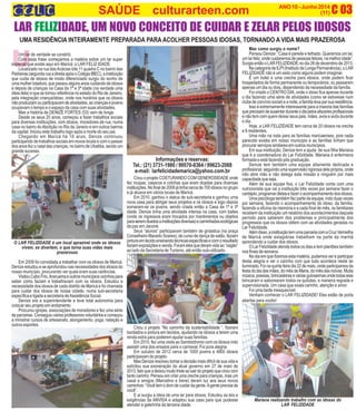 U
C 03ANO10-Junho2014
(11)SAÚDE culturarteen.com
Criou o projeto COSTURANDO COM GENEROSIDADE onde
fez roupas, casacos e colchas que eram doadas para diversas
instituições. No final de 2009 já tinha cerca de 700 idosos no grupo
e já atuava em vários locais de Maricá.
Em 2010, ganhou o status de sub-secretaria e ganhou uma
nova casa para abrigar seus projetos e os idosos e logo depois
somaram-se os jovens, sendo criada então a Casa da 1ª e 3ª
idade. Denize tinha uma atividade intensa na casa, com bailes
(onde os ingressos eram trocados por mantimentos ou objetos
paraseremdoadosainstituiçõesdiversas)ecaminhadasecológicas
da paz em Jaconé.
Seus “alunos” participavam também de ginástica (na praça
Conselheiro Macedo Soares), de curso de dança de salão, faziam
pinturaemtecidoensinandotécnicasespecíficasecomoresultado
faziamexposiçõesevenda.Foramelesquederamvidaao“vagão”
ao lado da Secretaria de Turismo, até então sub-utilizado.
Criou o projeto “No caminho da sustentabilidade “, fizeram
bordados e pintura em tecidos, ajudando os idosos a terem uma
renda extra para poderem ajudar suas famílias.
Em 2010, fez uma visita ao Sambódromo com os idosos indo
assistir uma dos ensaios para o carnaval. Foi pura alegria.
Em outubro de 2012 cerca de 1000 jovens e 4800 idosos
participavam do projeto.
Mas Denize resolveu tomar a decisão mais difícil de sua vida e
solicitou sua exoneração do atual governo em 27 de maio de
2013,fatoqueadeixoumuitotristeaosairdoprojetoquecrioucom
tanto carinho. Pensou em criar uma creche para crianças, mas um
casal e amigos (Marcelino e Irene) deram luz aos seus novos
caminhos: “Você tem o dom de cuidar da gente.Agente precisa de
você”.
E ai surgiu a ideia de uma lar para idosos. Estudou as leis e
exigências da ANVISA e adaptou sua casa para que pudesse
atender a galerinha da terceira idade.
LAR FELIZIDADE, UM NOVO CONCEITO DE CUIDAR E ZELAR PELOS IDOSOS
UMA RESIDÊNCIA INTEIRAMENTE PREPARADA PARA ACOLHER PESSOAS IDOSAS, TORNANDO A VIDA MAIS PRAZEROSA
Informações e reservas:
Tel.: (21) 3731-1980 / 99570-8364 / 99623-2088
e-mail: larfelicidademarica@yahoo.com.br
Um lar de verdade se constrói.
Com essa frase começamos a matéria sobre um lar super
especial que existe aqui em Maricá: o LAR FELIZ IDADE.
Localizado na rua dasAcácias lote 11 quadra C no bairro das
Pedreiras(segundaruaadireitaapósoColégioIBEC),ainstituição
que cuida de idosos de modo diferenciado surgiu do sonho de
uma mulher lutadora, que passou alguns anos cuidando de idosos
e depois de crianças na Casa da 1ª e 3ª idade (na verdade uma
ideia dela) e que se tornou referência no estado do Rio de Janeiro,
pela integração criança/idoso, onde nos horários que os idosos
nãoproduziamouparticipavamdeatividades,ascriançasejovens
ocupavam o tempo e o espaço da casa com suas atividades.
Mas a história de DENIZE FORTES (53) vem de longe.
Desde os seus 20 anos, começou a fazer trabalhos sociais
para diversas instituições, com idosos, moradores de rua, numa
casa no bairro doAbolição no Rio de Janeiro e em outros bairros
da capital. Iniciou este trabalho logo após a morte do seu pai.
Chegando em Maricá há 18 anos, Denize continuou
participando de trabalhos sociais em novos locais e com o passar
dos anos fez o natal das crianças, no bairro de Ubatiba, sendo um
grande sucesso.
O LAR FELIZIDADE é um local aprazível onde os idosos
vivem, se divertem, o que torna suas vidas mais
prazerosas
Em 2009 foi convidada a trabalhar com os idosos de Maricá.
Denize estudou e se aprofundou nas necessidades dos idosos do
nosso município, procurando ver quais eram suas carências.
Visitou Cabo Frio,Araruama e outros municípios vizinhos para
saber como faziam e trabalhavam com os idosos. Estudou a
necessidade dos idosos de cada distrito de Maricá e foi chamada
para cuidar dos idosos de nossa cidade, numa sub-secretaria
específica e ligada a secretaria deAssistência Social.
Denize era a superintendente e teve total autonomia para
colocar seu projeto em andamento.
Procurou igrejas, associações de moradores e fez uma série
deparcerias.Conseguiuváriosprofessoresvoluntáriosecomeçou
a ministrar cursos de artesanato, alongamento, yoga, natação e
outros esportes.
Mas como surgiu o nome?
Pensou Denize: “Casa é parede e telhado. Queremos um lar,
umlarfeliz,ondecuidaremosdepessoasfelizes,namelhoridade”.
Surgia então o LAR FELIZIDADE.no dia 26 de dezembro de 2013.
Na categoria de ILPI (Instituto de Longa Permanência), o LAR
FELIZIDADE não é um asilo como alguns podem imaginar.
É um hotel e uma creche para idosos, onde podem ficar
hospedados de forma permanente ou temporários, ou passarem
apenas um dia ou dois, dependendo da necessidade da família.
Foi criado o CENTRO DIA, onde o idoso fica apenas durante
o dia fazendo uma série de atividades (como se estivesse num
clubedeconvíviosocial)eanoite,afamílialevaparsuaresidência.
Isso é extremamente interessante para a maioria das famílias
queprecisamdeausentarduranteodiapelosafazeresprofissionais
e não tem com quem deixar seus pais, mães, avós e avôs durante
o dia.
Hoje, a LAR FELIZIDADE tem cerca de 20 idosos na creche
e 6 residentes.
Uma mão na roda para as famílias maricaenses, pois nada
parecido existia em nosso município e as famílias tinham que
procurar serviços similares em outros municípios.
Em sua instituição, Denize tem a ajuda de sua filha Mariana
que é a coordenadora do Lar FelizIdade. Mariana é enfermeira
formada e está fazendo pós graduação.
Denize tem também uma equipe altamente dedicada e
profissional, seguindo uma supervisão rigorosa dela própria, onde
não abre mão e não delega esta missão a ninguém por mais
capacitada que seja.
Além de sua equipe fixa, o Lar FelizIdade conta com uma
nutricionista que vai a instituição três vezes por semana fazer o
cardápio,programardietasefazeroacompanhamentodosidosos.
Uma psicóloga também faz parte da equipe, indo duas vezes
por semana, fazendo o acompanhamento do idoso, da família,
fazendo a oficina da memória e a cada final de mês, os familiares
recebem da instituição um relatório dos acontecimentos daquele
período para saberem dos problemas e principalmente dos
progressos que os idosos obtem com as atividades geradas no
Lar FelizIdade.
Alémdisso,ainstituiçãotemumaparceriacomaCruzVermelha
de Maricá onde estagiárias trabalham na parte da manhã
aprendendo a cuidar dos idosos.
O Lar FelizIdade atende todos os dias e tem plantões também
nos finais de semana.
No dia em que fizemos esta matéria, pudemos ver e participar
desta alegria e ver o carinho com que tudo acontece neste lar
iluminado.Foinaquintafeiradia22demaio,ondeparticipamosda
festa do dia das mães, do mês de Maria, do mês das noivas. Muita
música,poesias,brincadeiraseváriasguloseimasondetodaselas
brincaram e saborearam todos os quitutes, e maneira regrada e
supervisionada. Um casa que exala carinho, atenção e amor.
Foi uma tarde inesquecível.
Venham conhecer o LAR FELIZIDADE! Eles estão de porta
abertas para vocês!
Mariana realizando trabalho com as idosas do
LAR FELIZIDADE
 