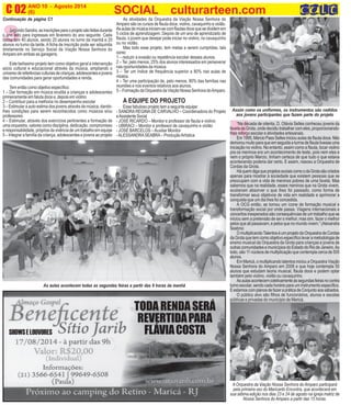 S
N
ANO 10 - Agosto 2014 O INFORMATIVO OFICIAL DA FAMÍLIA DE MARICÁ
(6) www.culturarteen.comC 02 SOCIAL culturarteen.com
“Na década de oitenta, D. Otávia Selles conheceu jovens da
favela da Grota, onde decidiu trabalhar com eles, proporcionando-
lhes reforço escolar e atividades artesanais.
Em 1995, Márcio Paes Selles iniciou aulas de flauta doce. Não
demoroumuitoparaqueemseguidaaturmadeflautativesseuma
iniciação no violino. No entanto, assim como a flauta, tocar violino
pra os meninos era um acontecimento de teste, pois nem eles e
nem o próprio Marcio, tinham certeza de que tudo o que estava
acontecendo poderia dar certo. E assim, nasceu a Orquestra de
Cordas da Grota.
HáquemdigaqueprojetossociaiscomoodaGrotasãocriados
apenas para mostrar à sociedade que existem pessoas que se
preocupam com a vida de meninos pobres de uma favela. Mas
sabemos que na realidade, esses meninos que na Grota vivem,
souberam absorver o que lhes foi passado, como forma de
transformar seus objetivos de vida em realidade e aprimorar a
conquista que um dia lhes foi concedida.
A OCG então, se tornou um ícone de formação musical e
transformação social por onde passa. Viagens internacionais e
concertos inesperados são consequências de um trabalho que se
iniciou sem a pretensão de ser o melhor, mas sim, fazer o melhor
pelos que ali passavam, e pelos que no mundo vivem.” (Alexandra
Seabra)
O multiplicandoTalentos é um projeto da Orquestra de Cordas
da Grota que tem como objetivo específico levar a metodologia de
ensino musical da Orquestra da Grota para crianças e jovens de
outras comunidades e municípios do Estado do Rio de Janeiro.Ao
todo, são 11 núcleos de multiplicação que contempla cerca de 500
alunos.
EmMaricá,omultiplicandotalentosiniciouaOrquestraViação
Nossa Senhora do Amparo em 2008 e que hoje contempla 50
alunos que estudam teoria musical, flauta doce e podem optar
também pelo violino, violão ou cavaquinho.
Asaulasacontecemcoletivamenteàssegundasfeirasnocontra
turno escolar, sendo cada horário para um instrumento específico.
EestamoscomplanosdefazerapráticadeConjuntoaossábados.
O público alvo são filhos de funcionários, alunos e escolas
públicas e privadas do município de Maricá.
SegundoSandra,asinscriçõesparaoprojetosãofeitasdurante
o ano leito para ingressas em fevereiro do ano seguinte. Cada
turma tem 40 alunos, sendo 20 alunos no turno da manhã e 20
alunos no turno da tarde. Aficha de inscrição pode ser adquirida
diretamente no Serviço Social da Viação Nossa Senhora do
Amparo em ambas as garagens.
Este belíssimo projeto tem como objetivo geral a intervenção
sócio cultural e educacional através da música, ampliando o
universodereferênciasculturaisdecrianças,adolescentesejovens
das comunidades para gerar oportunidades e renda.
Tementãocomoobjetivoespecífico:
1 – Dar formação em música erudita a crianças e adolescentes
primeiramente em faluta doce e, depois em violino
2 – Contribuir para a melhoria no desempenho escolar
3 – Estimular a auto estima dos jovens através da música, dando-
lhes condições para serem reconhecidos como músicos e/ou
professores
4 – Estimular, através dos exercícios pertinentes a formação de
uma orquestra, valores como disciplina, dedicação, compromisso
eresponsabilidade,própriosdavivênciadeumtrabalhoemequipe
5 – Integrar a família da criança, adolescentes e jovens ao projeto
Continuação da página C1
Assim como os uniformes, os instrumentos são cedidos
aos jovens participantes que fazem parte do projeto
As aulas acontecem todas as segundas feiras a partir das 9 horas da manhã
As atividades da Orquestra da Viação Nossa Senhora do
Amparo são os cursos de flauta doce, violino, cavaquinho e violão.
Asaulasdemúsicainiciam-secomflautasdocequesedividemem
5 ciclos de aprendizagem. Depois de um ano de aprendizado de
flauta, o jovem que desejar pode iniciar no violino, no cavaquinho
ou no violão.
Mas todo esse projeto, tem metas a serem cumpridas, tais
como:
1 – reduzir a evasão ou repetência escolar desses alunos.
2 – Ter, pelo menos, 25% dos alunos interessados em perseverar
nas oportunidades da música.
3 – Ter um índice de frequência superior a 80% nas aulas de
música.
4 – Ter uma participação de, pelo menos, 80% das famílias nas
reuniões e nos eventos relativos aos alunos.
5 – Formação da Orquestra da Viação Nossa Senhora doAmparo.
A EQUIPE DO PROJETO
Esse fabuloso projeto tem a seguinte equipe:
- SANDRA REGINA DE CARVALHO – Coordenadora do Projeto
eAssistenteSocial
- JOSÉ RICARDO – Monitor e professor de flauta e violino
- UBIRACI – Monitor e professor de cavaquinho e violão
- JOSÉ BARCELOS –Auxiliar Monitor
-ALESSANDRASEABRA– ProduçãoArtística
A Orquestra da Viação Nossa Senhora do Amparo participará
pela primeira vez do Maricanto Encontra, que acontecerá em
sua sétima edição nos dias 23 e 24 de agosto na igreja matriz de
Nossa Senhora do Amparo a partir das 15 horas.
TODARENDASERÁ
REVERTIDAPARA
FLÁVIACOSTASHOWSELOUVORES
 