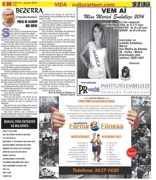 ANO 10 - Agosto 2014 O INFORMATIVO OFICIAL DA FAMÍLIA DE MARICÁ
(10) www.culturarteen.comC 06 VIDA culturarteen.com
S
O Apóstolo Brasileiro
Senhor, meu Deus.
Paibondoso,busco-Ocomesperançadeque
o seu amor seja capaz de acalmar-me agora.
Busco o colo e o aconchego de quem me
conhece desde sempre e sabe bem os motivos
das minhas dores e do meu desespero.
Paidejustiçaedeamorenvolvameucoração
dolorido em Seu afeto infinito, para que meu
desânimo arrefeça e que eu não desista da luta.
Ampare-me em seus braços, dando-me a
certeza de que jamais estarei sozinho, mesmo
quando o silêncio for meu único companheiro e a
estrada da vida me parecer deserta.
Dá-me forças e coragem para seguir meu
caminho, por mais duras que sejam as provas e
pormaisdistantesquemeusamorespossamestar
de meus olhos.
Peço, Senhor, que suas palavras ecoem em
minhaintimidade,guiandomeuspassosecurando
as feridas que sangram em minha alma.
Feridas causadas por minha incúria, por meu
egoísmo e pela minha falta de capacidade de
perdoar.
Envolva-me em um abraço afetuoso, capaz
deestancaressaslágrimasqueinsistememrolar
de meus olhos e de molhar minha face.
Não pretendo que o sofrimento que ora vivo
seja simplesmente arrancado de meus dias.
Se ele está presente em mim hoje é porque o
semeei no passado, bem sei.
Peço apenas humildemente, Senhor, para
suportá-lo com dignidade.
Peço que me auxilie a me manter em pé,
nesses momentos tão duros, em que sinto os
joelhos cedendo ao peso do cansaço e do
desalento.
Não permita, pai, que a tristeza tome, de vez,
conta de meu pensamento, impedindo-me de ver
com clareza e de acreditar no amanhã.
Não deixe, Senhor, que o remorso e o
arrependimentopelosmeuserrossejamdesculpa
para novos deslizes e maiores enganos.
PRECE DE ALGUÉM
QUE SOFRE
Fortaleça meu desejo de suportar as
dificuldadesquemepossibilitarãoserumacriatura
melhor, um dia.
Que a paixão seja alavanca de progresso e
não mais motivação para novos equívocos.
Ajude-me,Senhor,atrilharocaminhodobem,
por mais estreita que seja a sua porta, por mais
pesado que seja o meu fardo.
Que a revolta e o desespero não preencham
meus dias e nem povoem minhas noites.
Ilumine, com a sua verdade, Senhor, meus
atos e minhas palavras.
Pois, sinto-me tão só e tão perdido, nesse
mundo de desterro e de exílio, onde a felicidade
é fugaz e passageira.
Somenteacertezadasuapresençaconstante
em minha existência pode me trazer a paz e o
confortoquemeuespíritoinfeliztantoalmeja.
Abra meus olhos para as verdades eternas
davidaeconceda-meagraçadeconfiarsempre,
semhesitaçãoesemesmorecimento.
Auxilia-me, Pai bondoso, para que eu possa
seguiremfrente,deumavezportodas,deixando
para trás meu passado equivocado, construindo,
a partir de hoje, bases de amor e de felicidade
para o futuro.
Pense nisso!
Quando as duras provas da vida trouxerem
para o seu coração amargura e dor, lembre-se
que a prece é o meio mais eficaz que nos liga a
Deus.
Lembre-se de que nada, nem ninguém, pode
trazer maior alívio para nossos sofrimentos do
que a presença divina em nossas vidas.
Deus, Pai bondoso e justo, jamais nos
abandona ou desampara.
Confie e persista, sempre.
Texto da Equipe de Redação do
Momento Espírita
VEM AÍ
Miss Maricá Embelleze 2014
Uma realização
Patrocínio
Em três categorias:
TEEN de 13 a 17 anos
MASTER de 18 a 29 anos
SENIOR de 30 a 45 anos
Inscrições no
Instituto Embelleze
Maricá
Rua Ribeiro de Almeida
49 - Centro - Maricá
Informações pelo
telefone: 99281-4037
Fabricia Moreira
Miss Maricá
2014
 