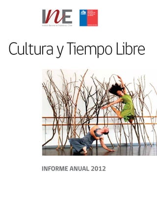 CulturayTiempoLibre
INFORME ANUAL 2012
Instituto Nacional de Estadísticas Chile
Consejo
Nacional de
la Cultura y
las Artes
 