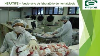 HEPATITE – funcionário de laboratório de hematologia
 