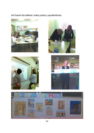 23
Así fueron los talleres: todos juntos y ayudándonos.
 