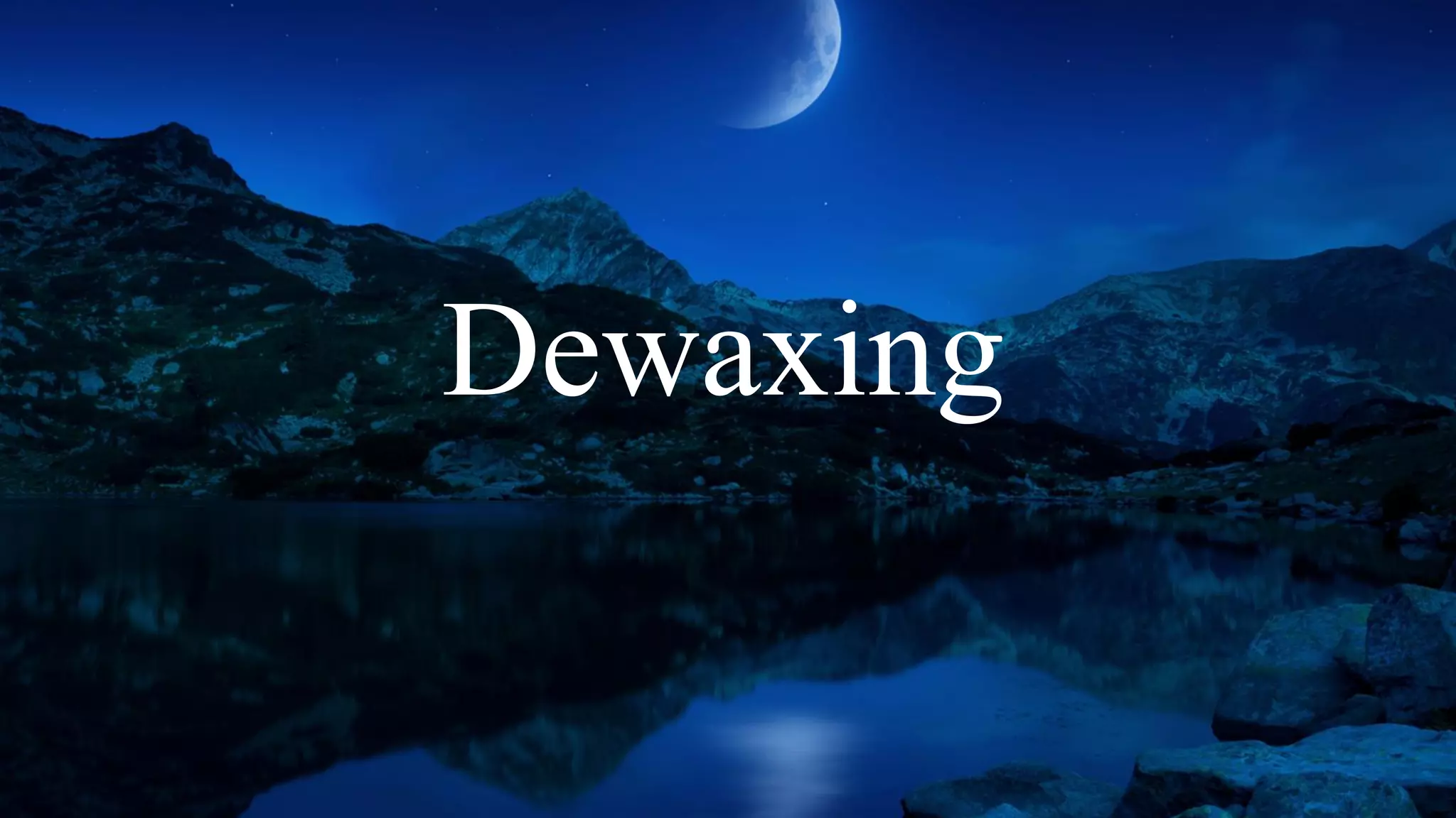 Dewaxing

 