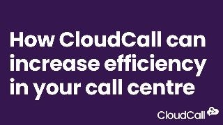 How CloudCall can increase efficiency in your call centre | CloudCall