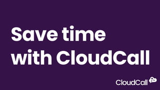 Save time with CloudCall | CloudCall