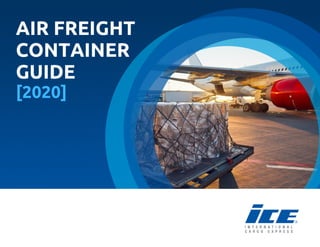 AIR FREIGHT
CONTAINER
GUIDE
[2020]
 