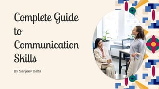 Complete Guide
to
Communication
Skills
By Sanjeev Datta
 