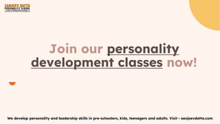 Join our personality
development classes now!
We develop personality and leadership skills in pre-schoolers, kids, teenagers and adults. Visit - sanjeevdatta.com
 