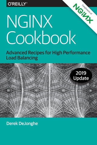 Derek DeJonghe
NGINX
Cookbook
Advanced Recipes for High Performance
Load Balancing
2019
Update
C
o
m
p
l
i
m
e
n
t
s
o
f
 