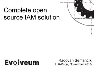Complete open
source IAM solution
Radovan Semančík
LDAPcon, November 2015
 