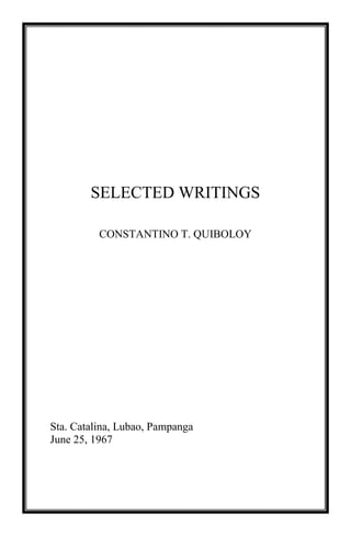 SELECTED WRITINGS
CONSTANTINO T. QUIBOLOY
Sta. Catalina, Lubao, Pampanga
June 25, 1967
 