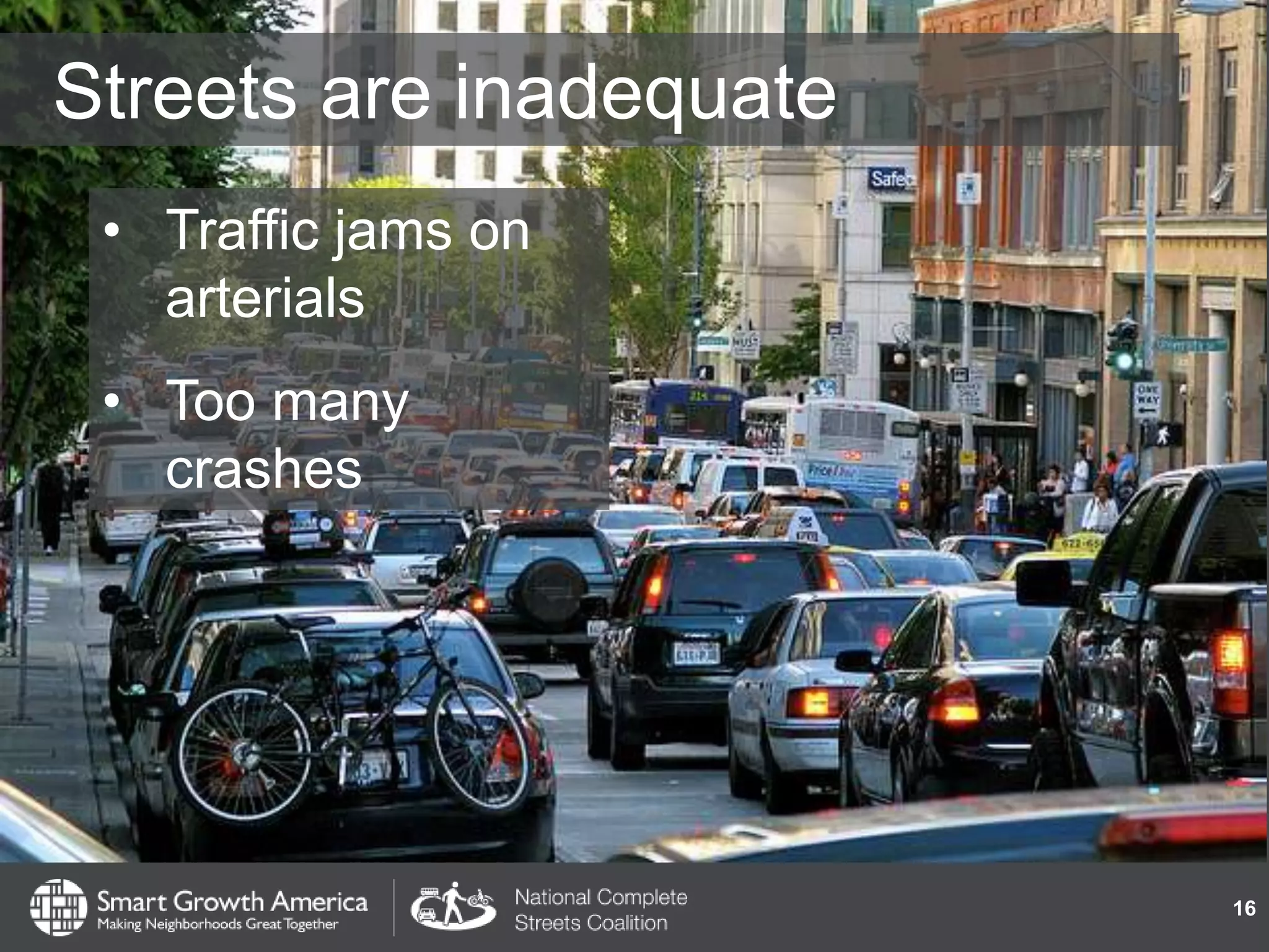 Streets are inadequate
• Traffic jams on
arterials
• Too many
crashes
16
 
