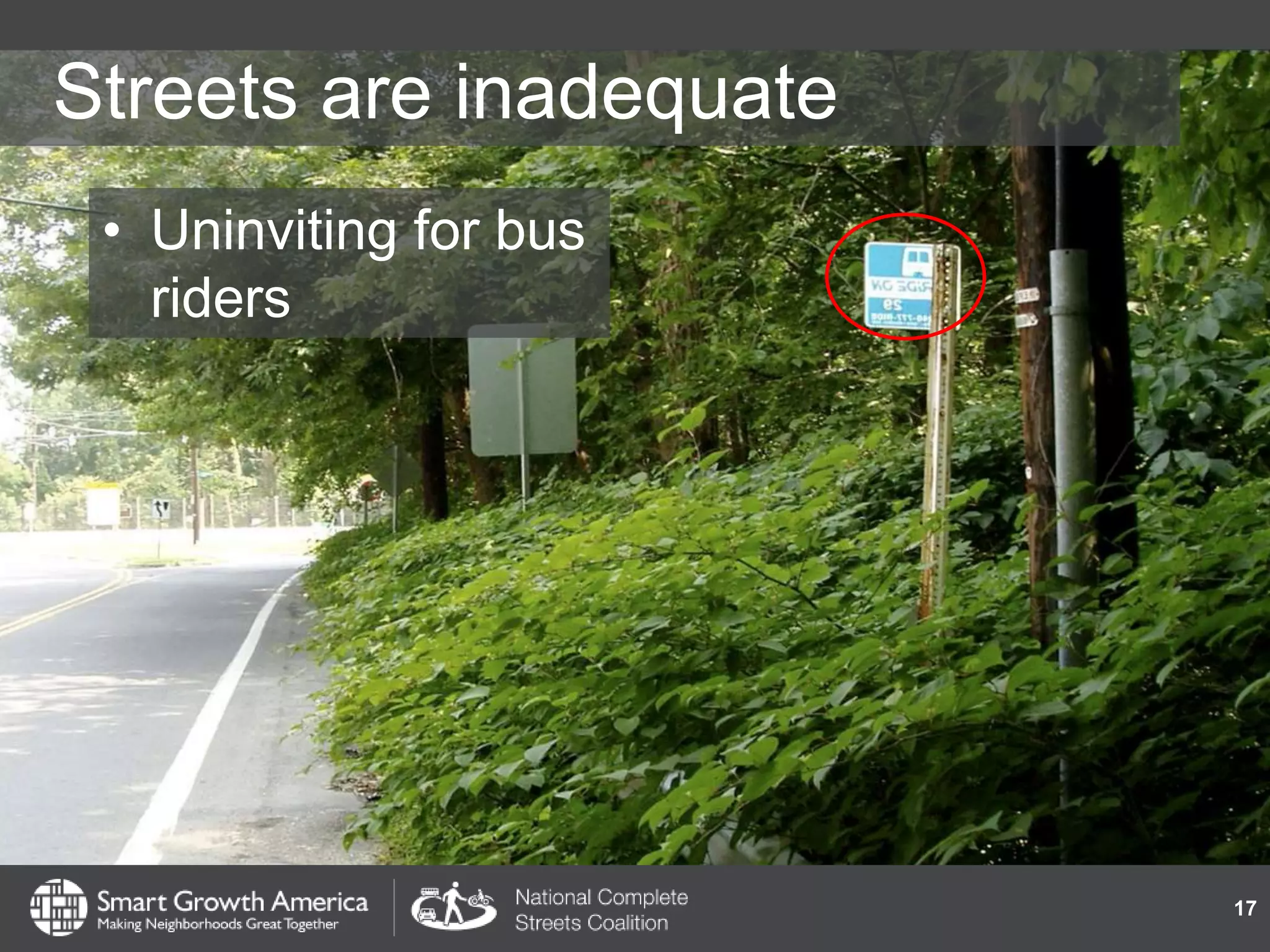 Streets are inadequate
• Uninviting for bus
riders
17
 