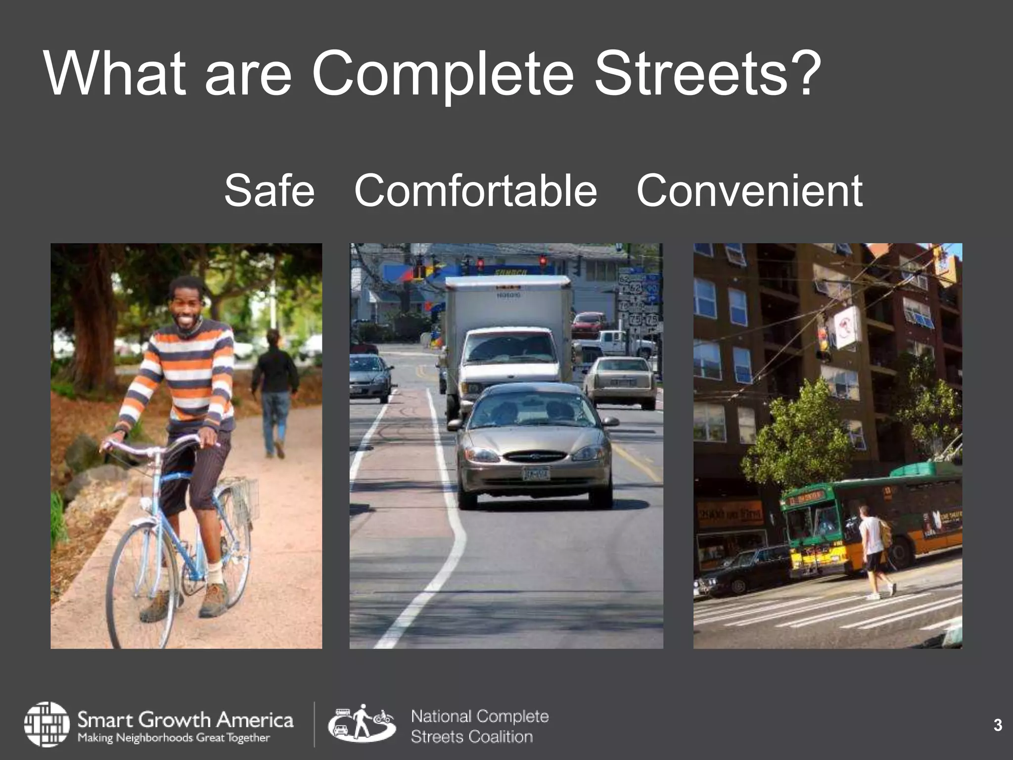 What are Complete Streets?
3
Safe Comfortable Convenient
 