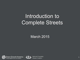 1
Introduction to
Complete Streets
March 2015
 