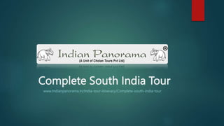 Complete South India Tour
www.Indianpanorama.In/India-tour-itinerary/Complete-south-india-tour
 