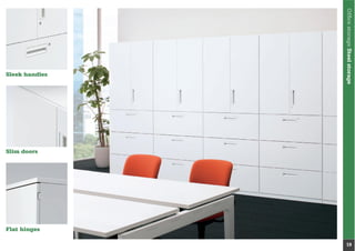 OfﬁcestorageSteelstorage
19
Sleek handles
Slim doors
Flat hinges
 