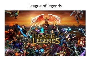 League of legends
 
