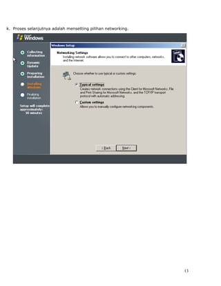 k. Proses selanjutnya adalah mensetting pilihan networking.




                                                              13
 