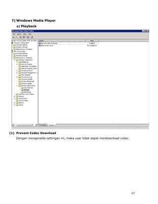 7) Windows Media Player
    a) Playback




(1) Prevent Codec Download
   Dengan mengenable settingan ini, maka user tidak dapat mendownload codec.




                                                                               67
 