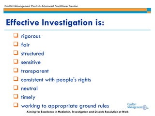 rigorous fair structured sensitive transparent consistent with people's rights neutral timely working to appropriate ground rules Effective Investigation is: 