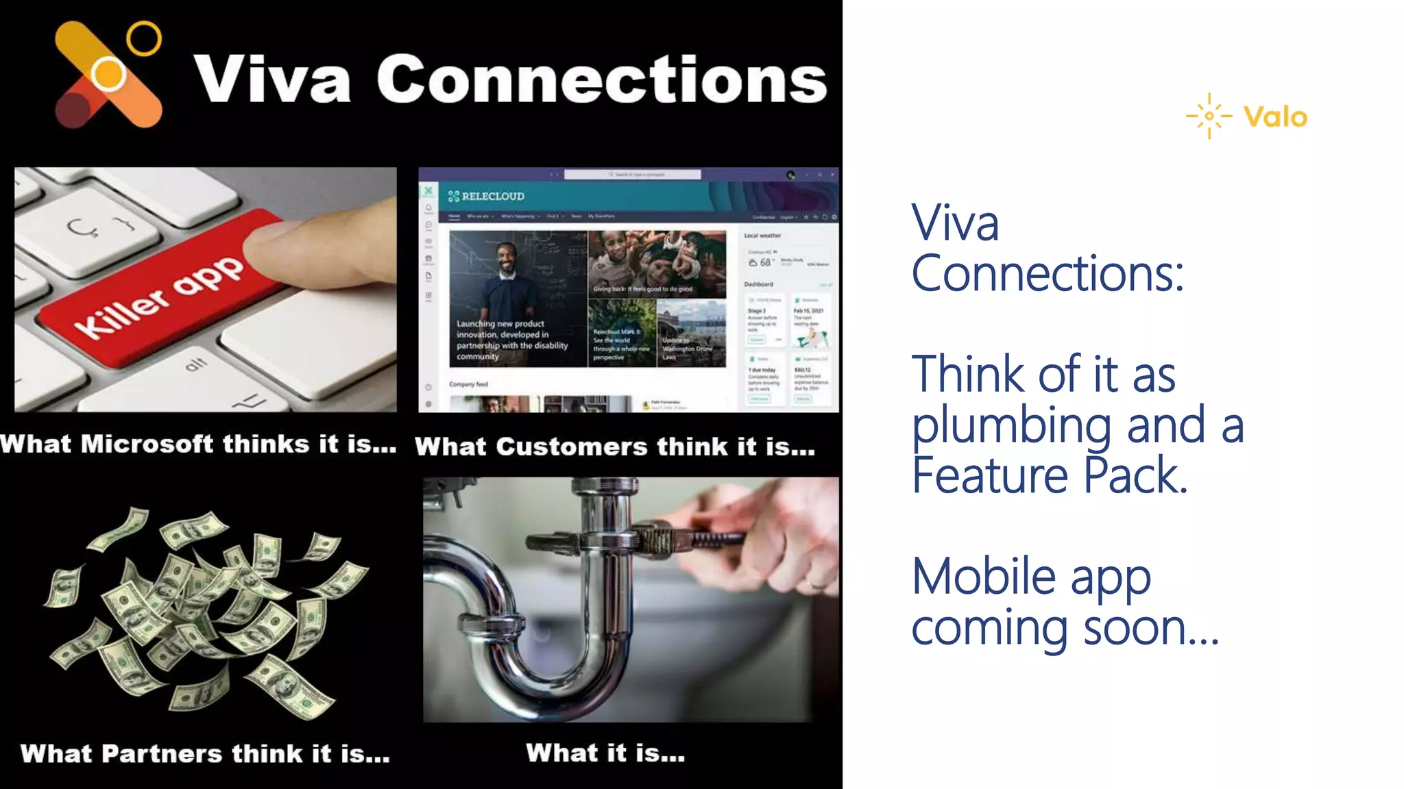 Viva
Connections:
Think of it as
plumbing and a
Feature Pack.
Mobile app
coming soon…
 