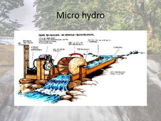 Micro hydro
 