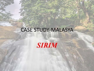 CASE STUDY-MALASYA
SIRIM
 