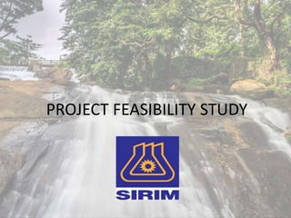 PROJECT FEASIBILITY STUDY
 