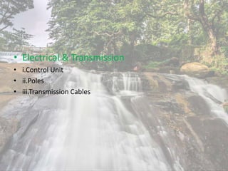 • Electrical & Transmission
• i.Control Unit
• ii.Poles
• iii.Transmission Cables
 