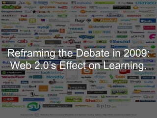 Reframing the Debate in 2009: Web 2.0’s Effect on Learning.  