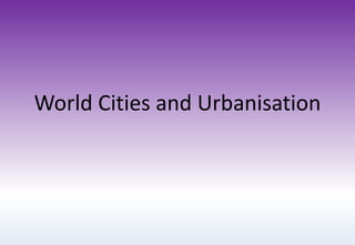 World Cities and Urbanisation
 