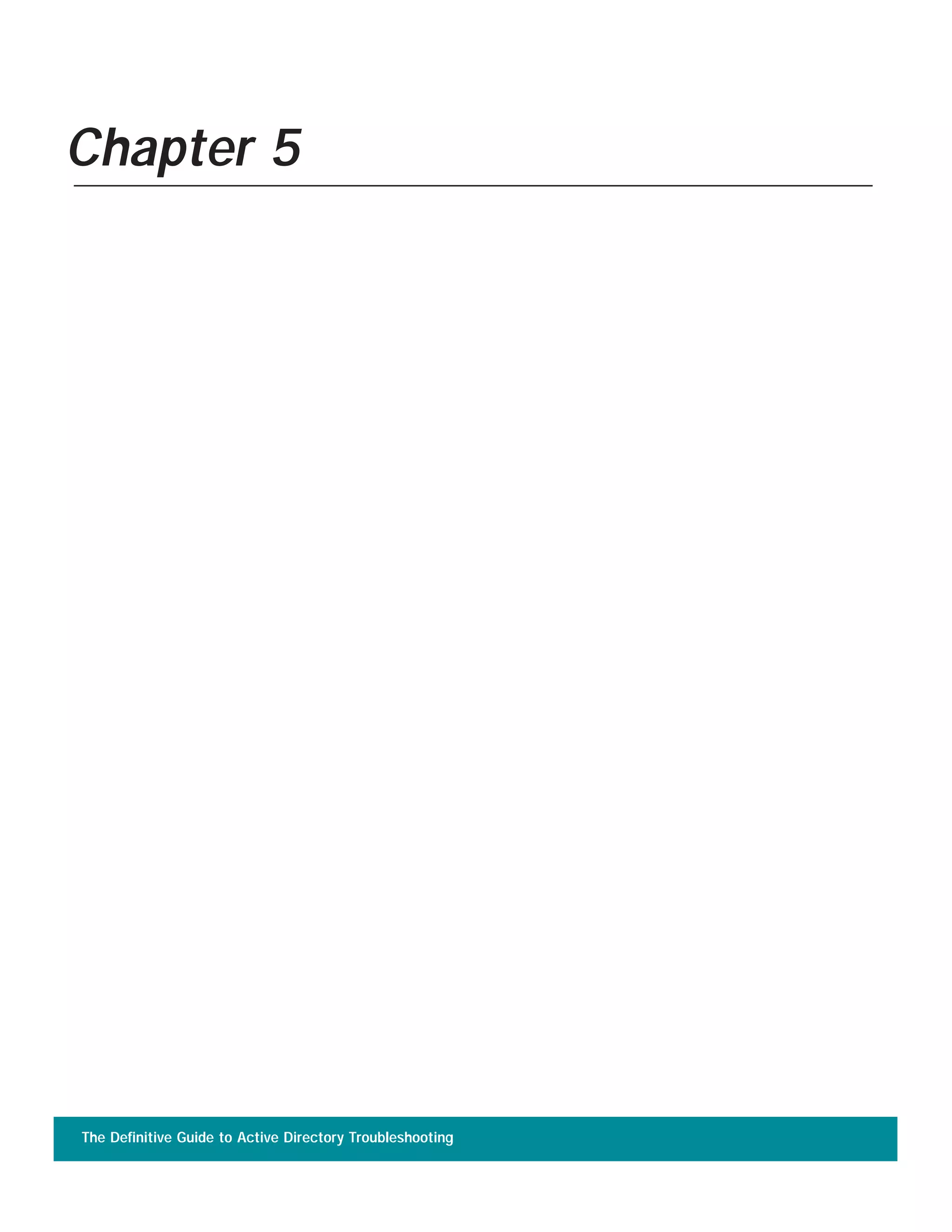 The Definitive Guide to Active Directory Troubleshooting
Chapter 5
 