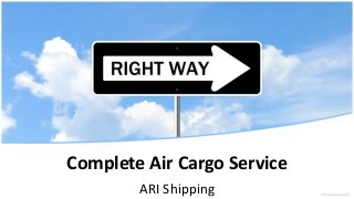 Complete Air Cargo Service
ARI Shipping
 