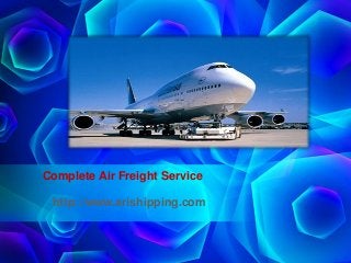 Complete Air Freight Service
http://www.arishipping.com
 