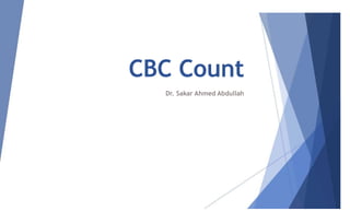 CBC Count
Dr. Sakar Ahmed Abdullah
 