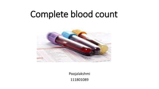 Complete blood count
Poojalakshmi
111801089
 