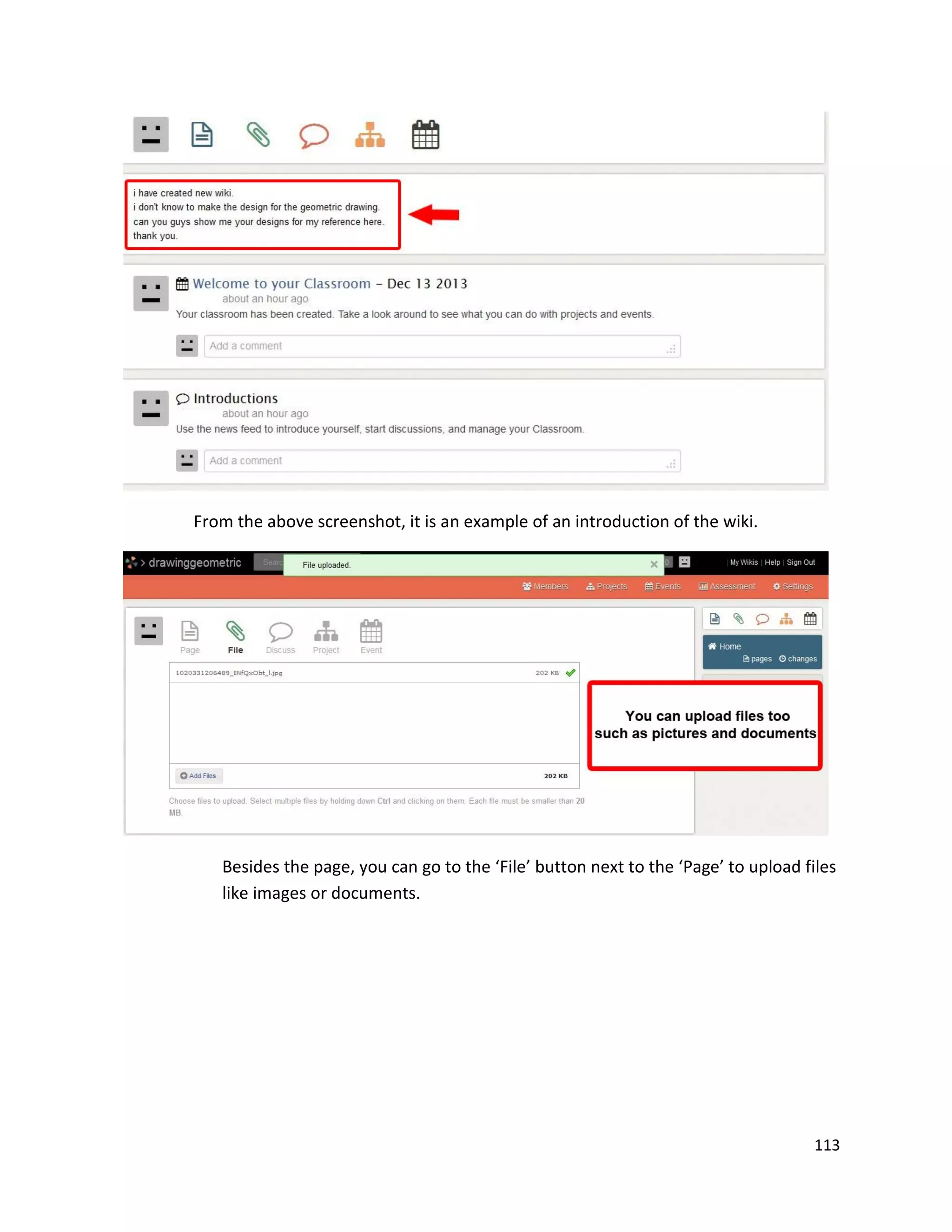 113
From the above screenshot, it is an example of an introduction of the wiki.
Besides the page, you can go to the ‘File’ button next to the ‘Page’ to upload files
like images or documents.
 