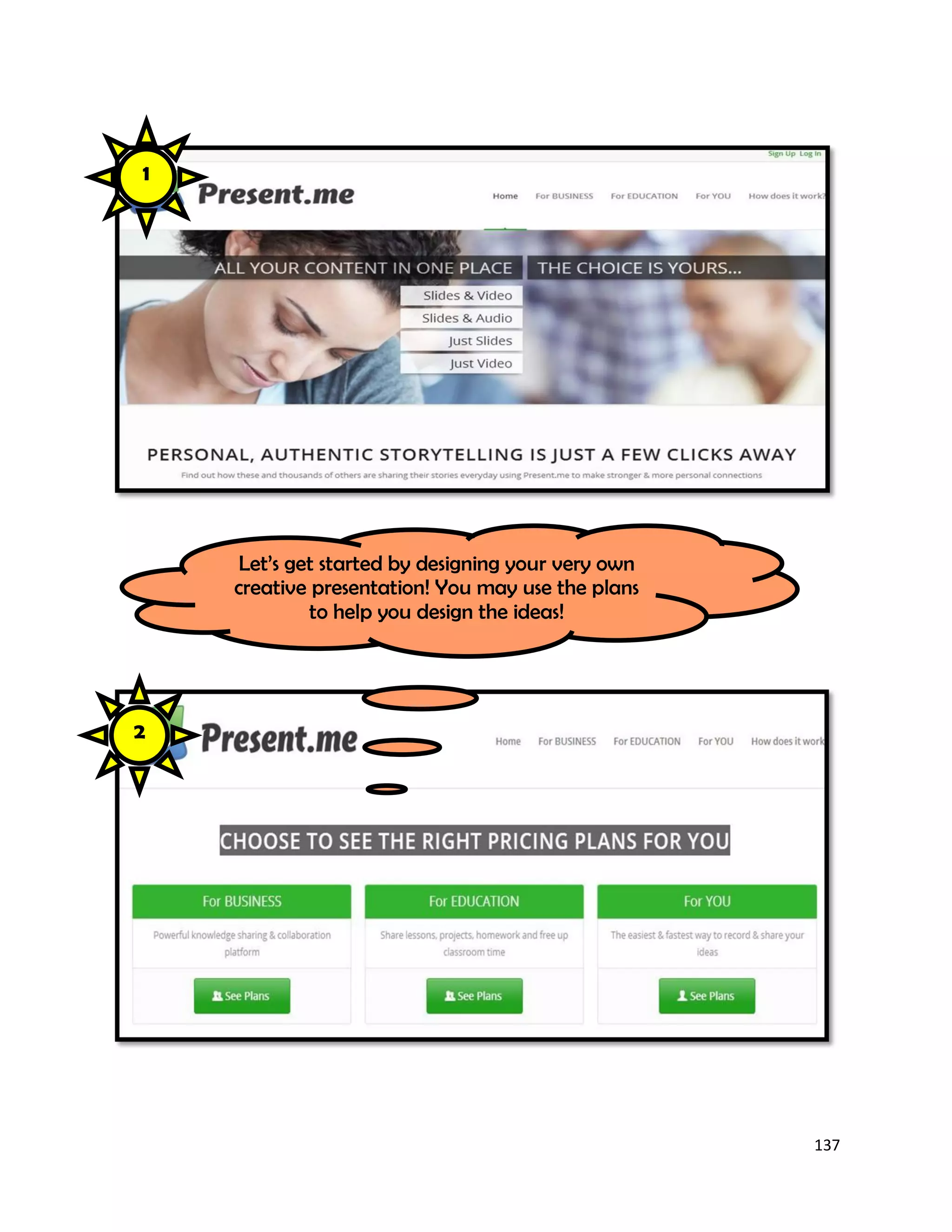 137
Let’s get started by designing your very own
creative presentation! You may use the plans
to help you design the ideas!
1
2
 