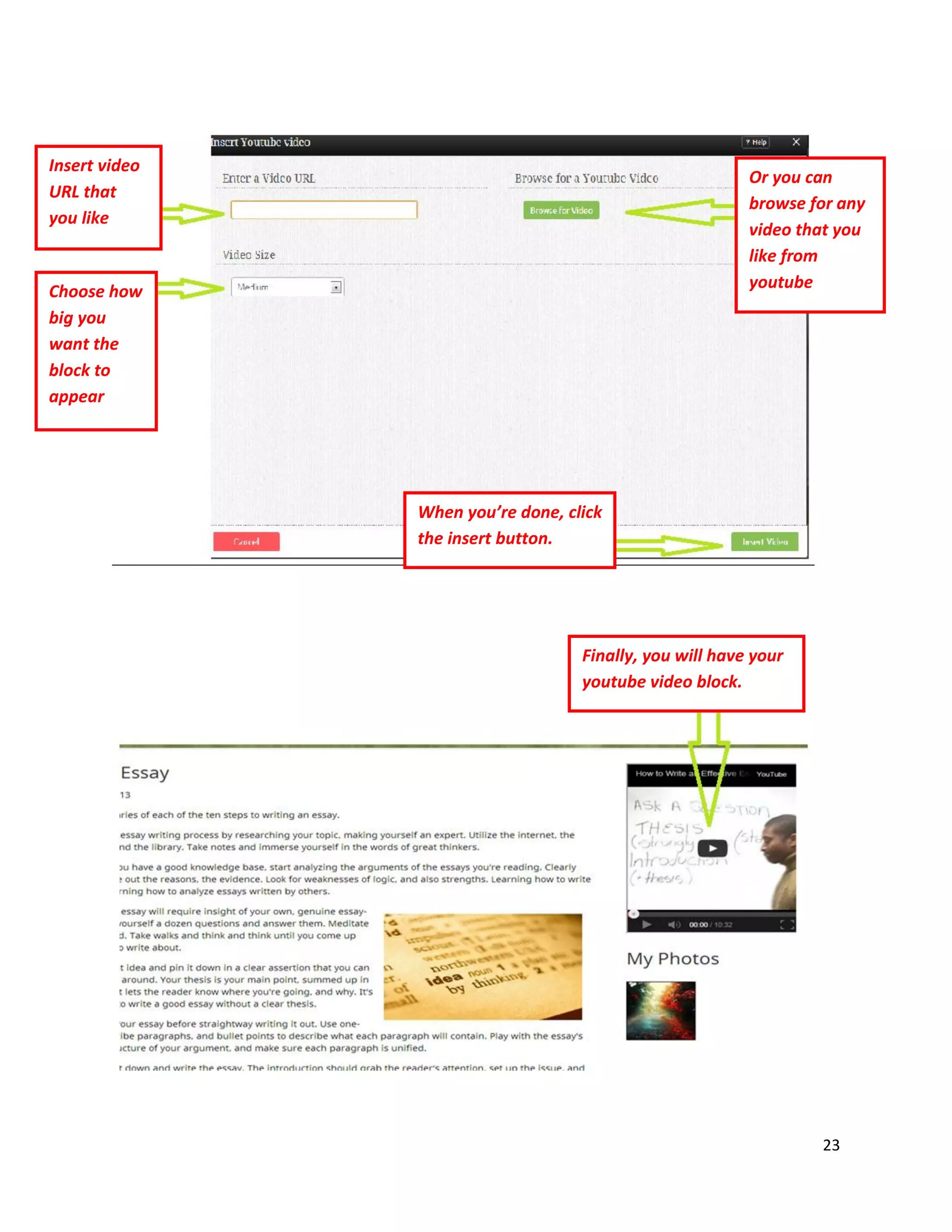 23
Insert video
URL that
you like
Choose how
big you
want the
block to
appear
When you’re done, click
the insert button.
Or you can
browse for any
video that you
like from
youtube
Finally, you will have your
youtube video block.
 