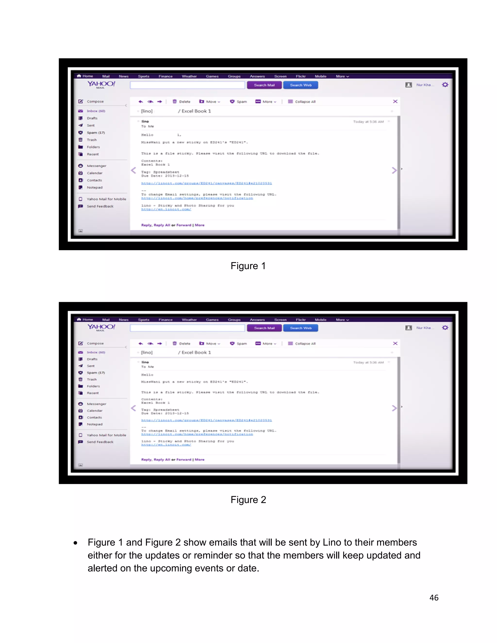 46
Figure 1
Figure 2
 Figure 1 and Figure 2 show emails that will be sent by Lino to their members
either for the updates or reminder so that the members will keep updated and
alerted on the upcoming events or date.
 